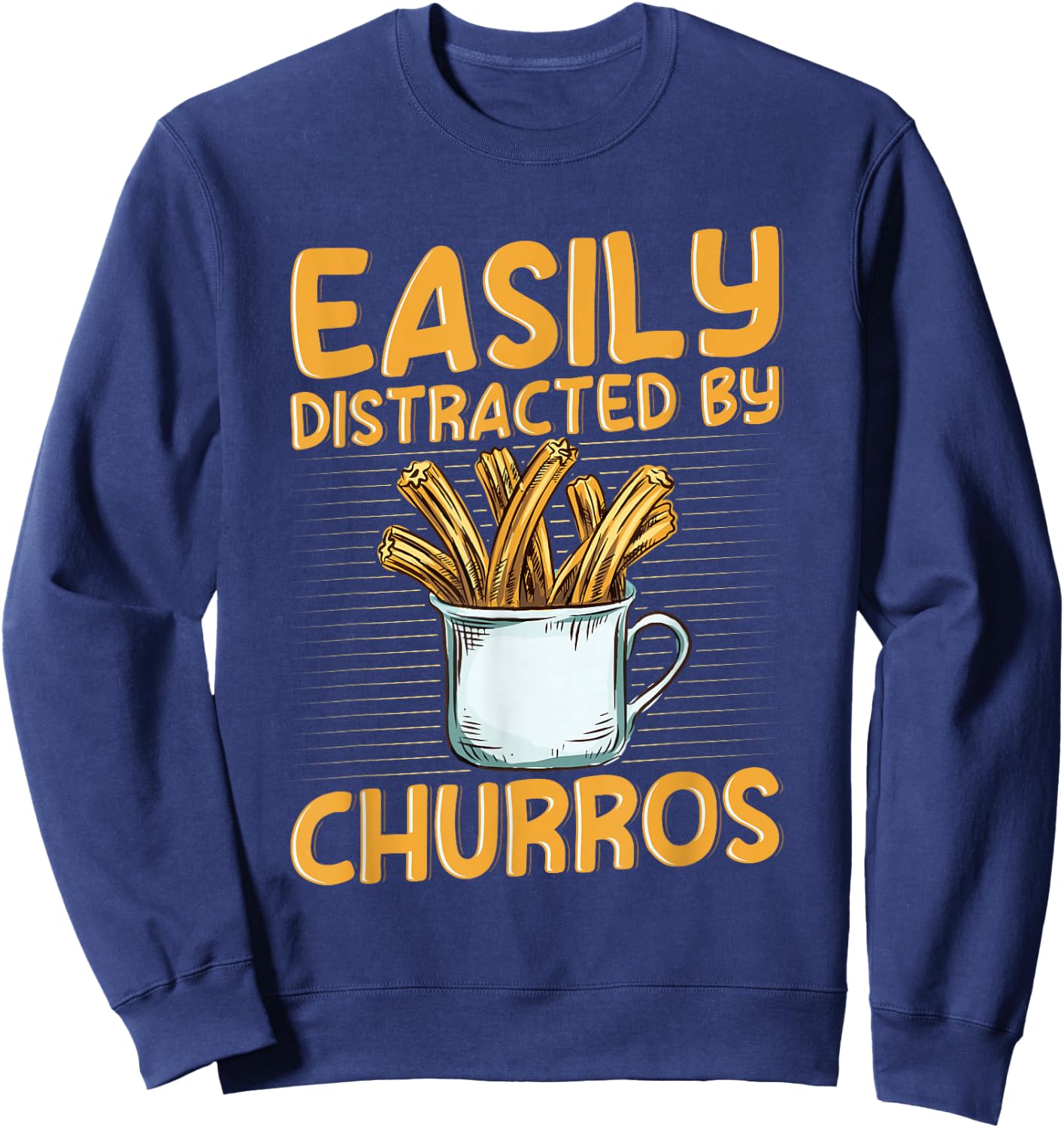 Easily distracted by churros Quote for a Churro Baker Sweatshirt - Sweatshirt | Navy