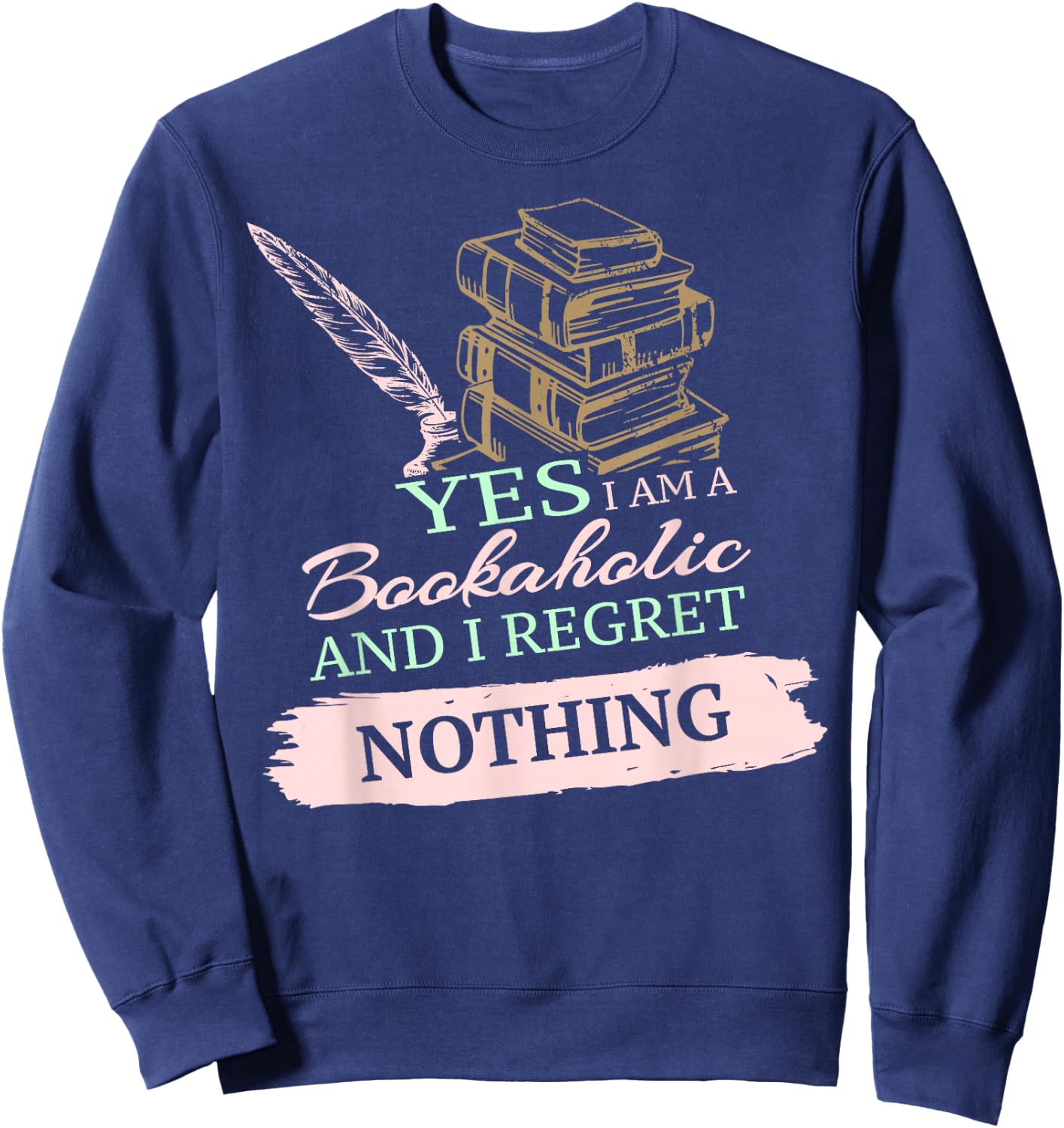Yes, I Am A Bookaholic Book Lover Reading Pun Sweatshirt - Sweatshirt | Navy