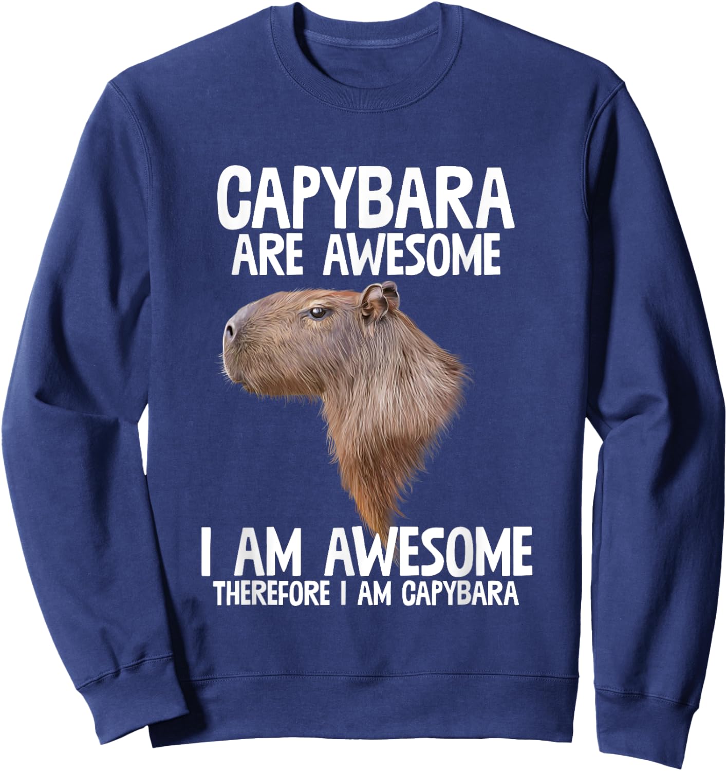 Capybara Are Awesome Therefore I'm Capibara Funny Humor Sweatshirt - Sweatshirt | Navy