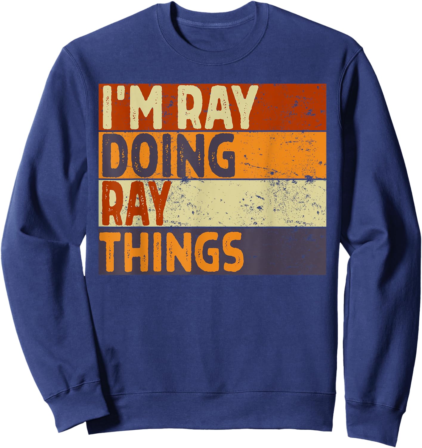 Retro I'm RAY Doing RAY Things Funny Birthday Joke Sweatshirt - Sweatshirt | Navy