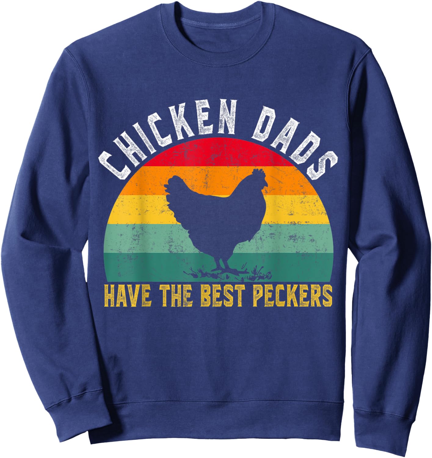 Funny Chicken Dads Have The Best Peckers Chicken Fathers Day Sweatshirt - Sweatshirt | Navy