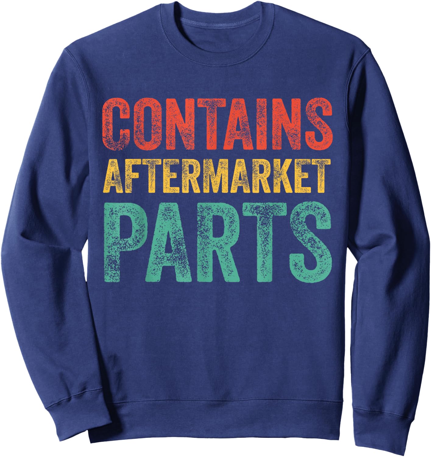 Contains Aftermarket Parts Funny Leg Amputation Prosthesis Sweatshirt - Sweatshirt | Navy