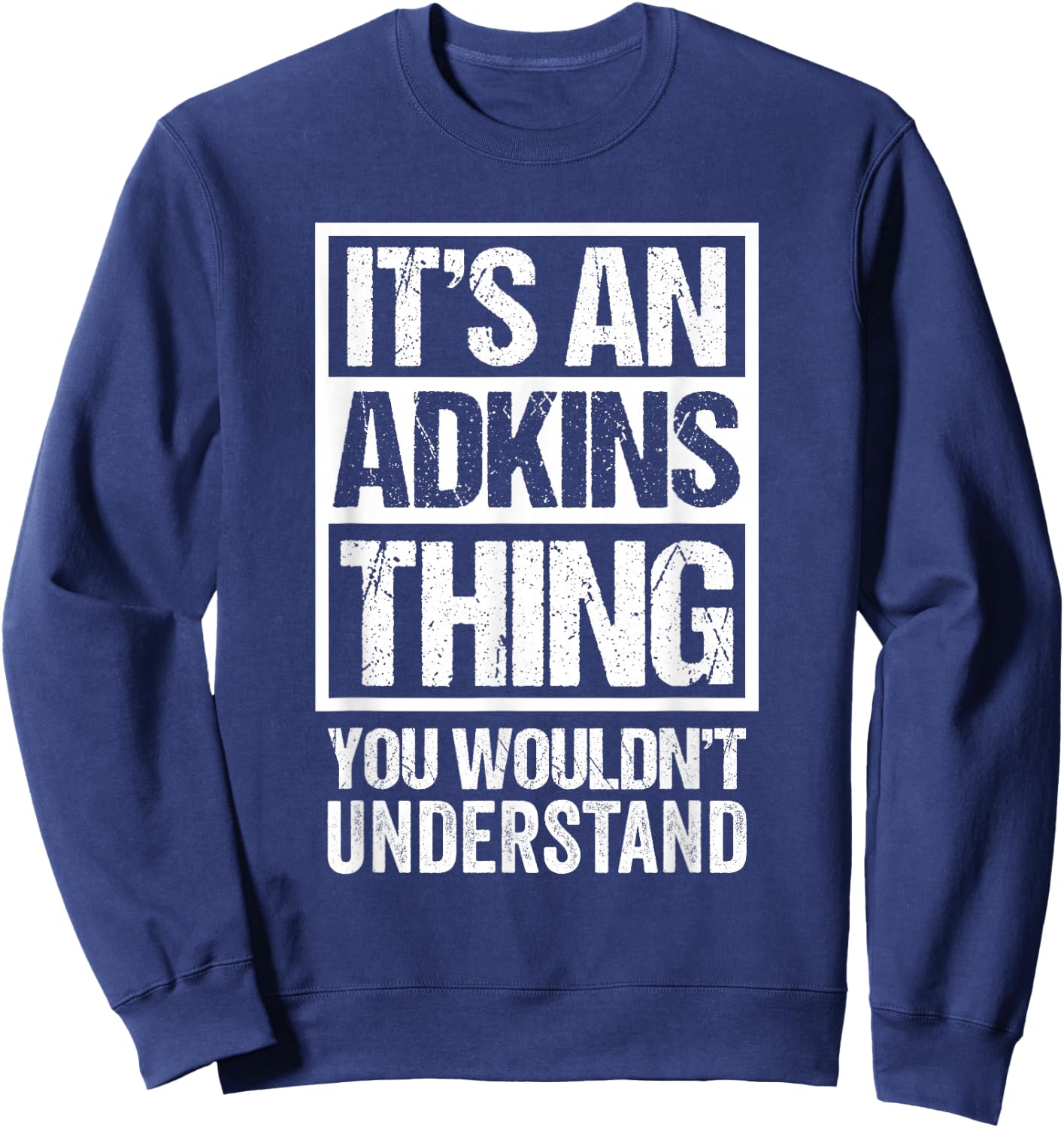 It's An Adkins Thing You Wouldn't Understand Surname Name Sweatshirt - Sweatshirt | Navy
