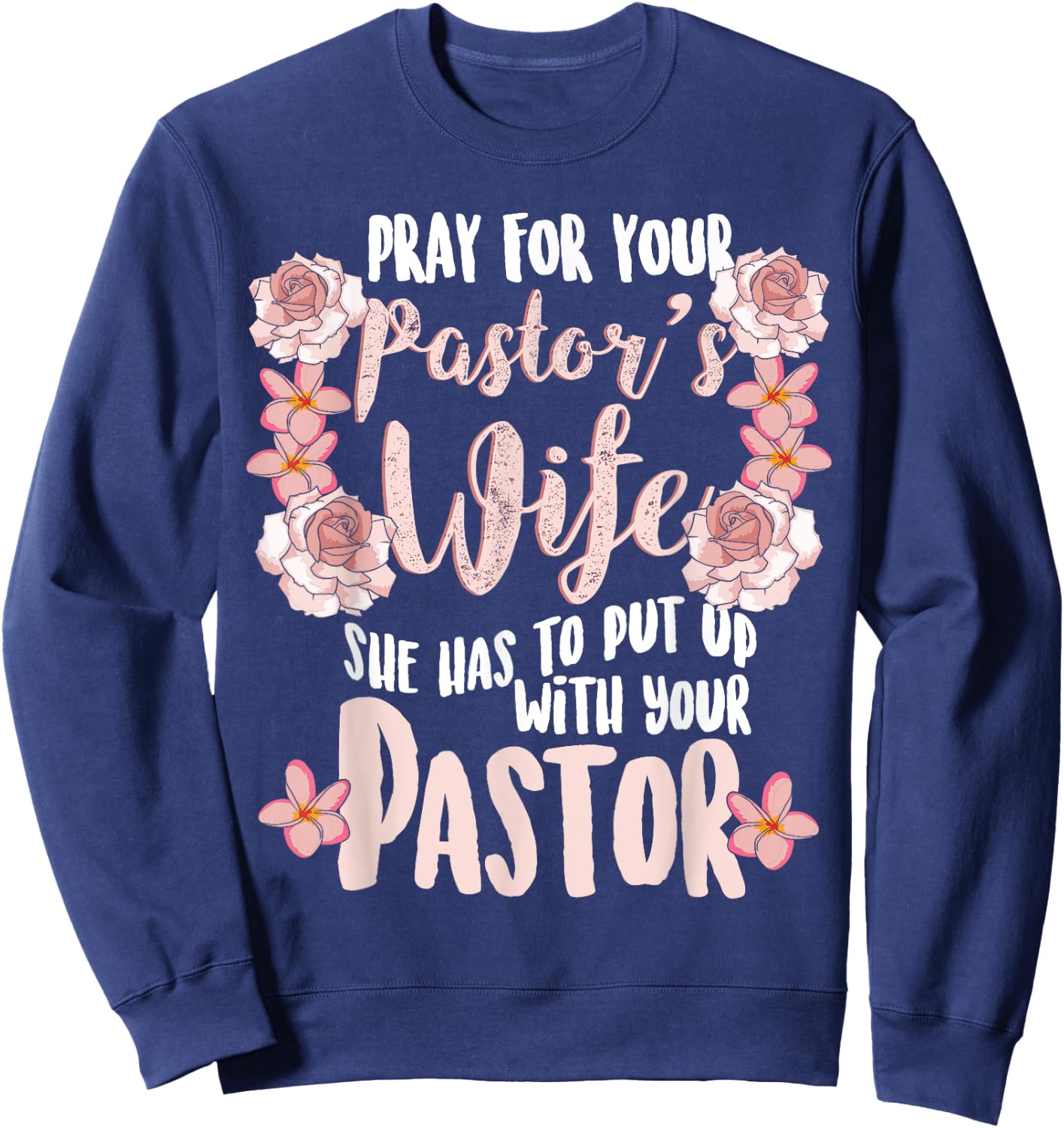 Pray For Your Pastor's Wife Funny Christian Gift Pastor Wife Sweatshirt - Sweatshirt | Navy