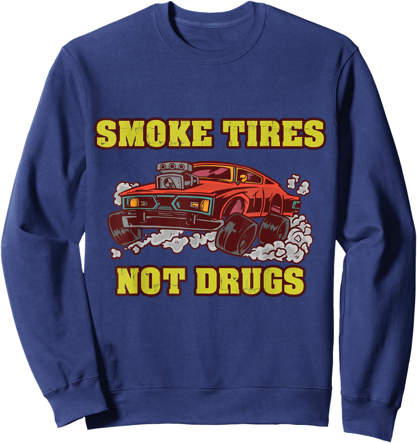 Smoke Tires Not Drugs Car Tuning Gift Sweatshirt - Sweatshirt | Navy