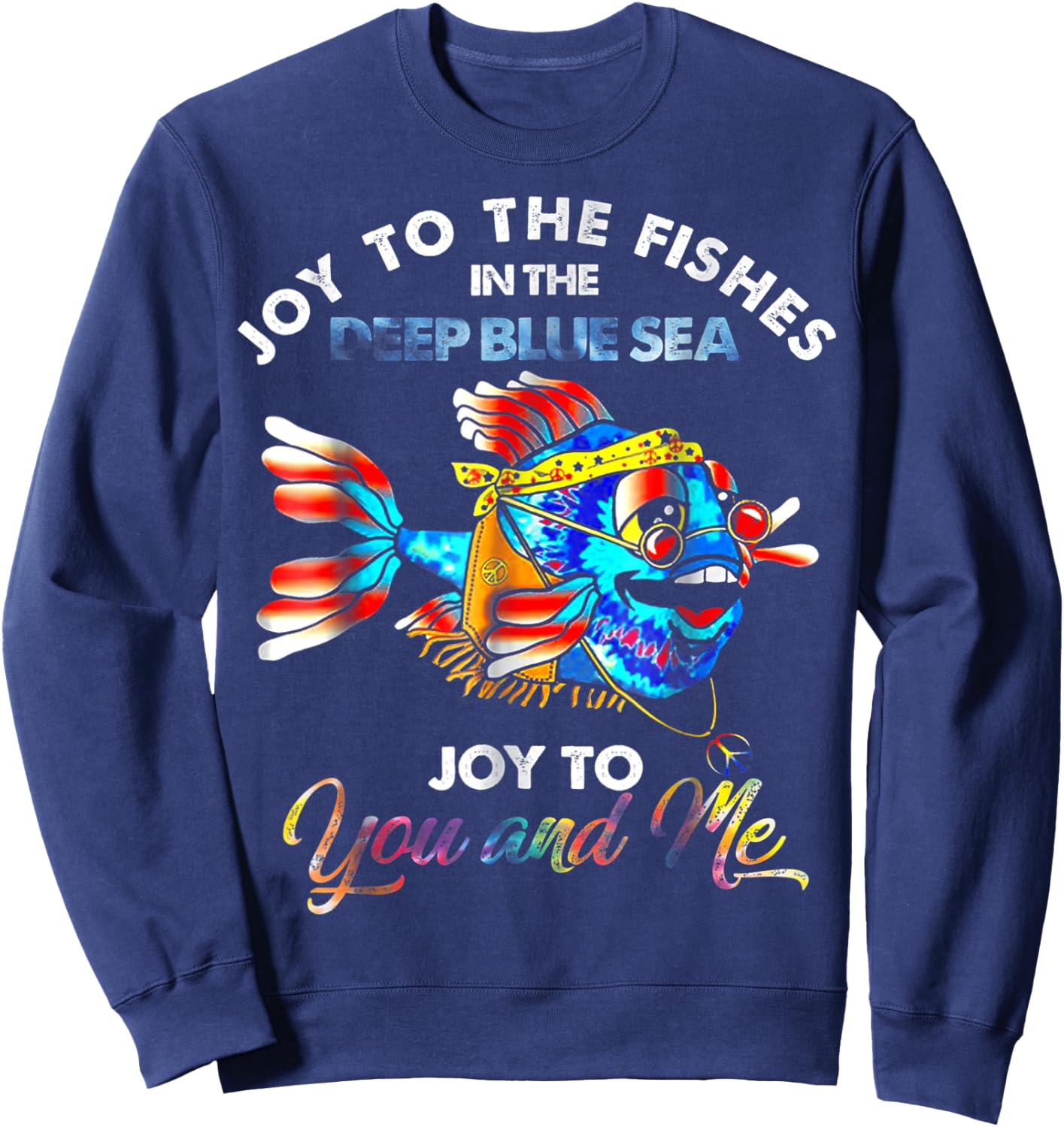Joy To The Fishes In The Deep Blue Sea Joy To You And Me Sweatshirt - Sweatshirt | Navy