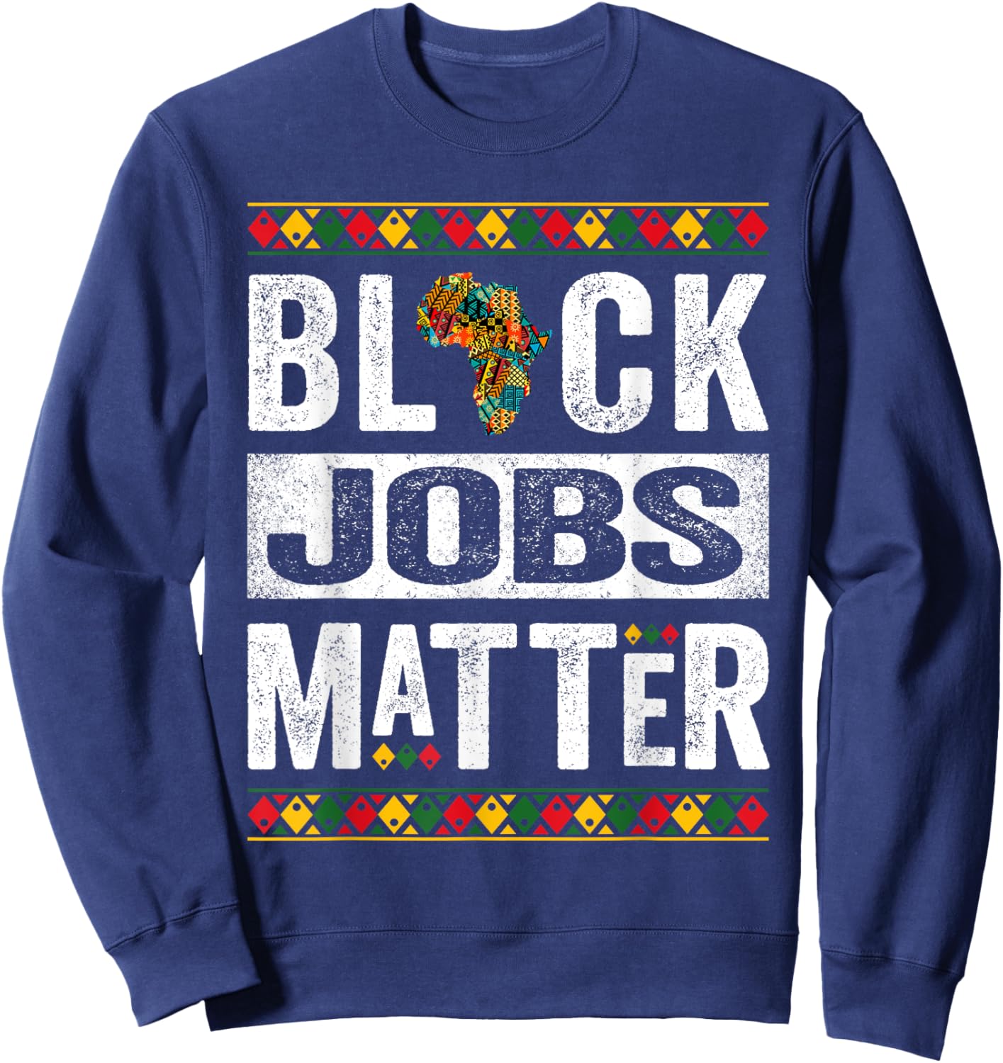 Black Jobs Matter Employment Black History Month Sweatshirt - Sweatshirt | Navy