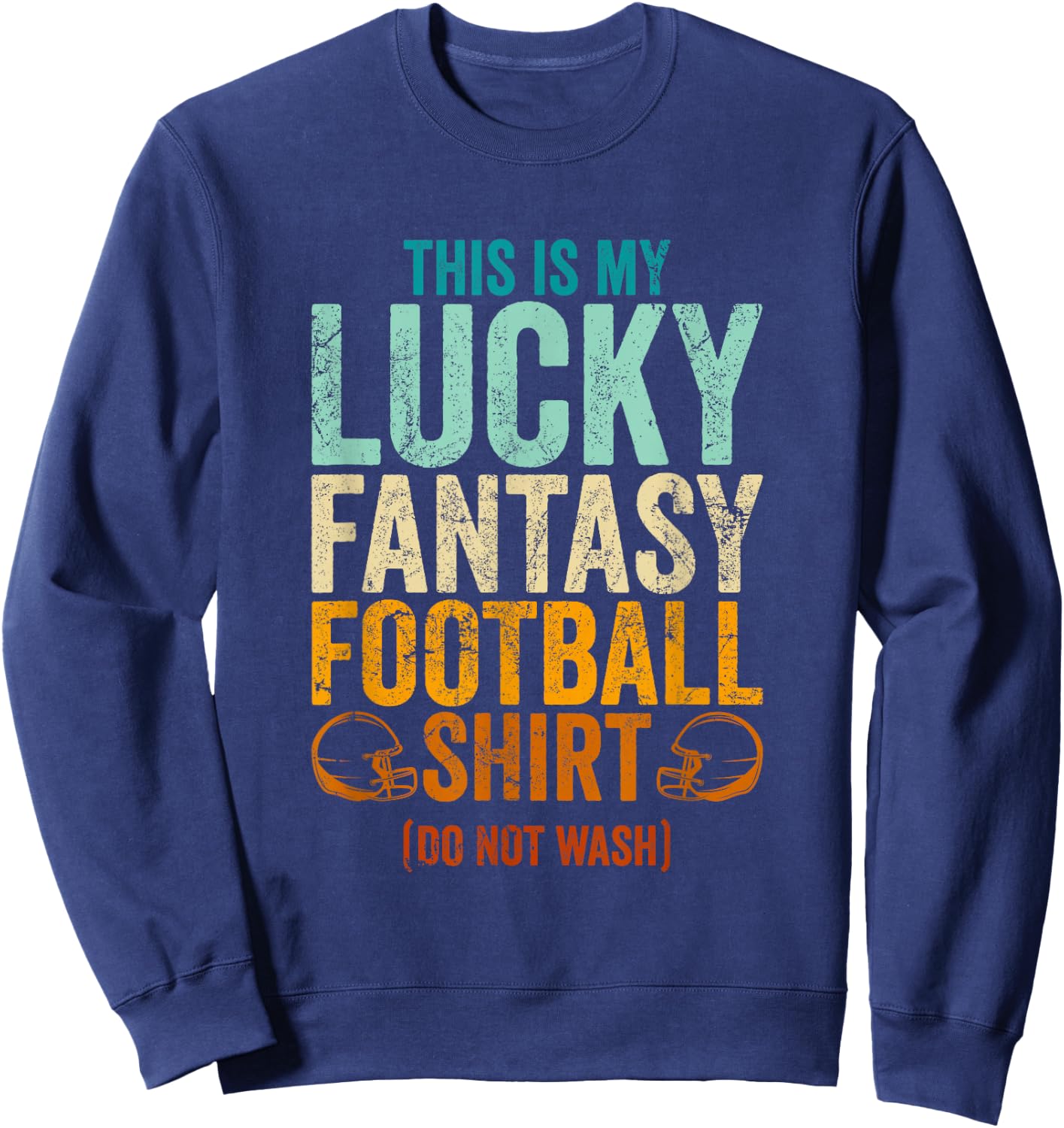 Funny Lucky Fantasy Football Draft Party Do Not Wash Sweatshirt - Sweatshirt | Navy