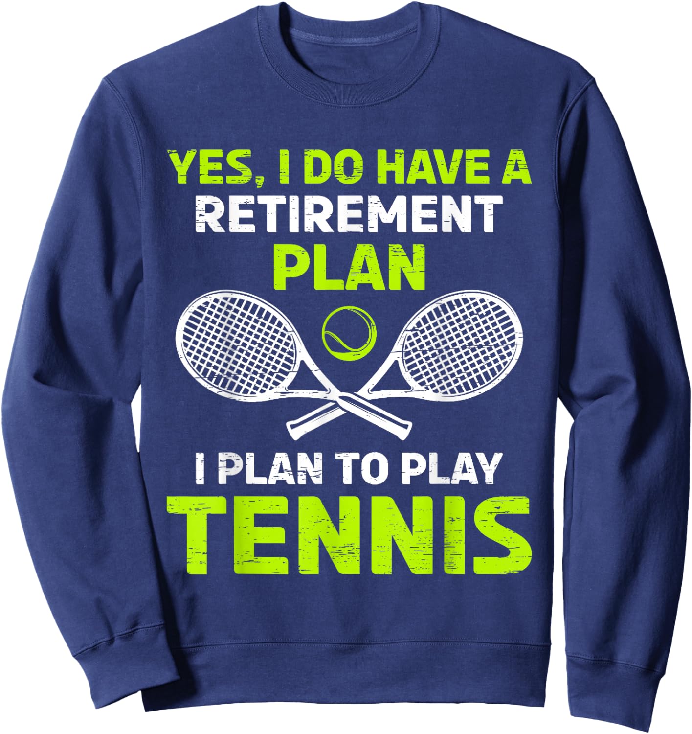 Yes I Have A Retirement Plan Play Tennis Sweatshirt - Sweatshirt | Navy