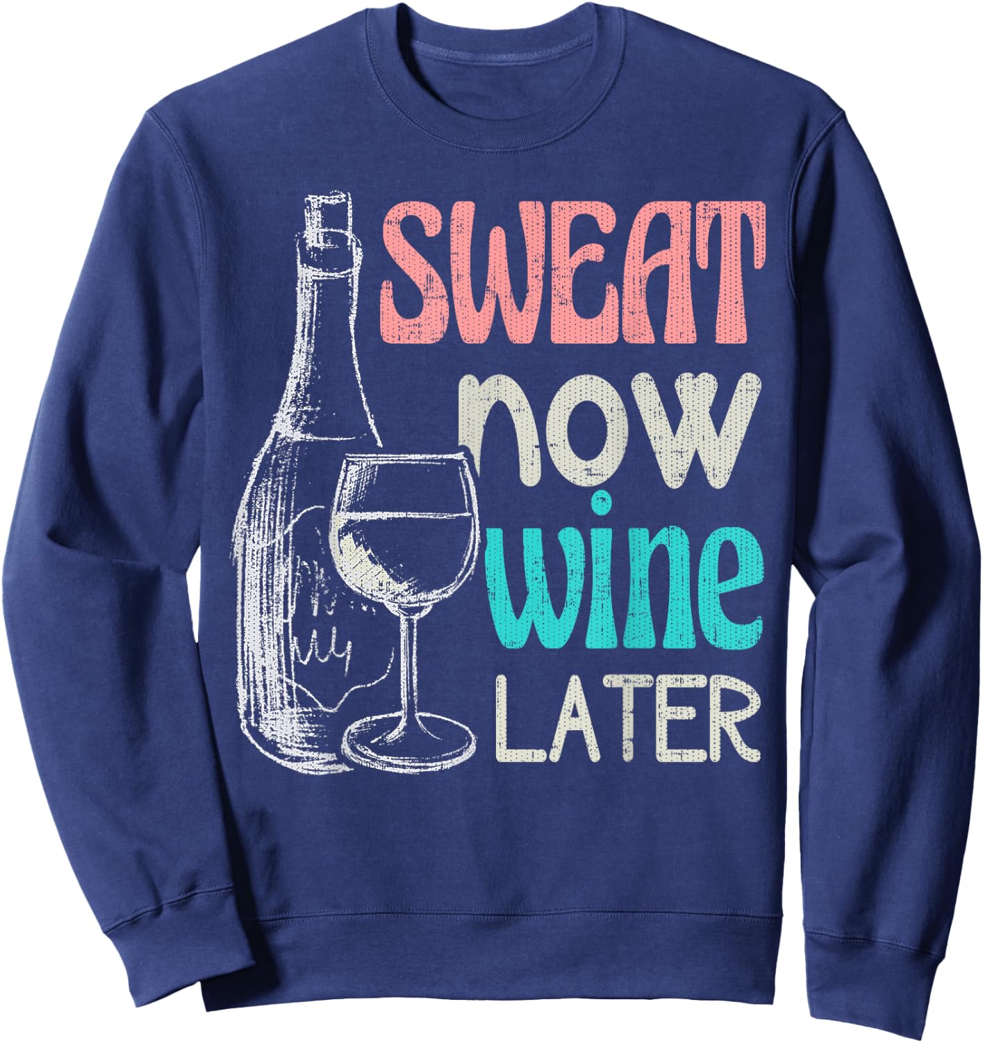 Sweat Now Wine Later Funny Workout Fitness Gift Sweatshirt - Sweatshirt | Navy