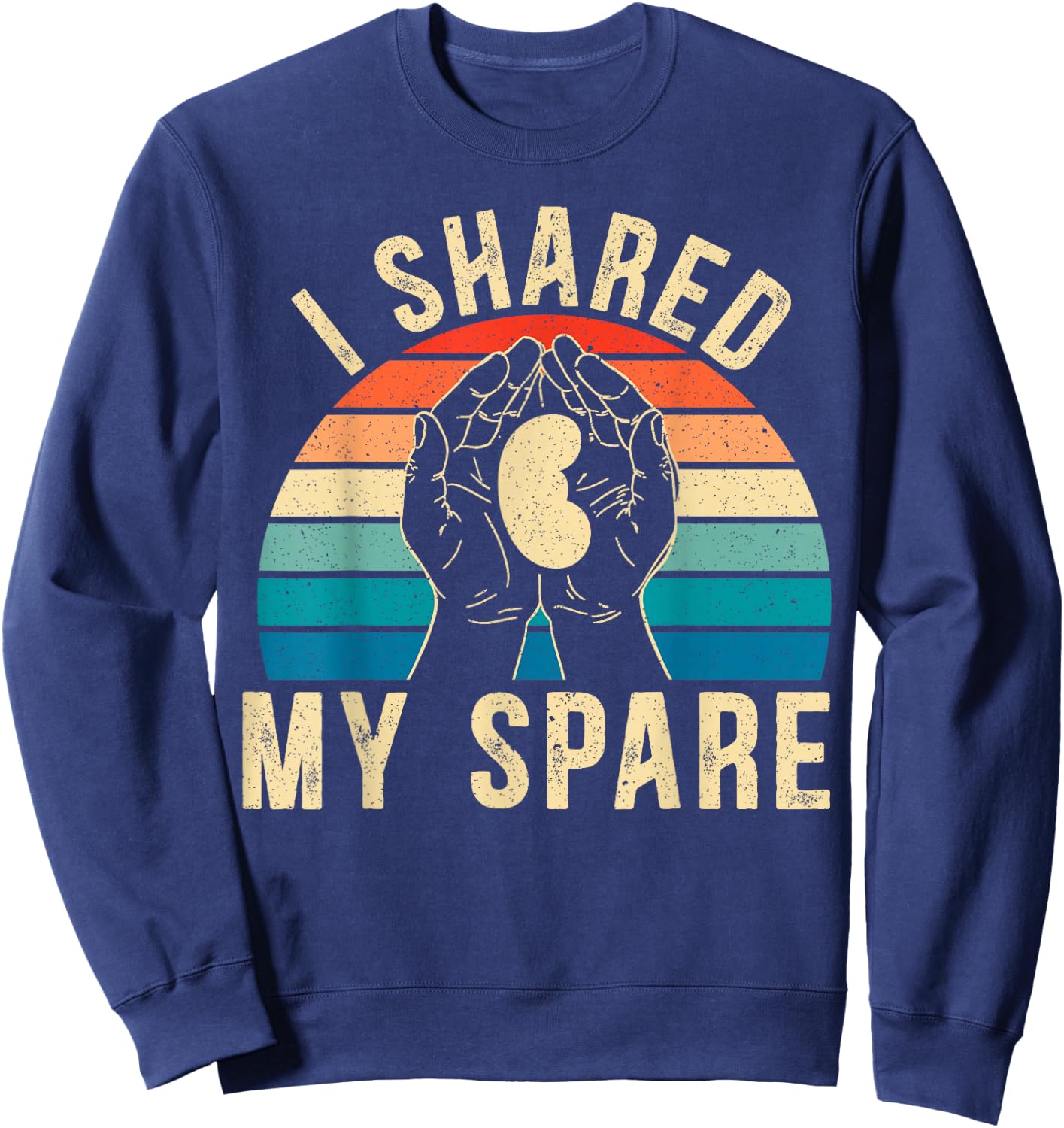 I Shared My Spare Kidney Donor Organ Donation Awareness Sweatshirt - Sweatshirt | Navy