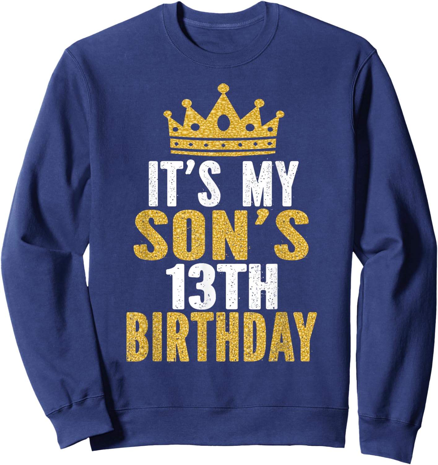 It's My Son's 13th Birthday 13 Years Old Boy Sweatshirt - Sweatshirt | Navy