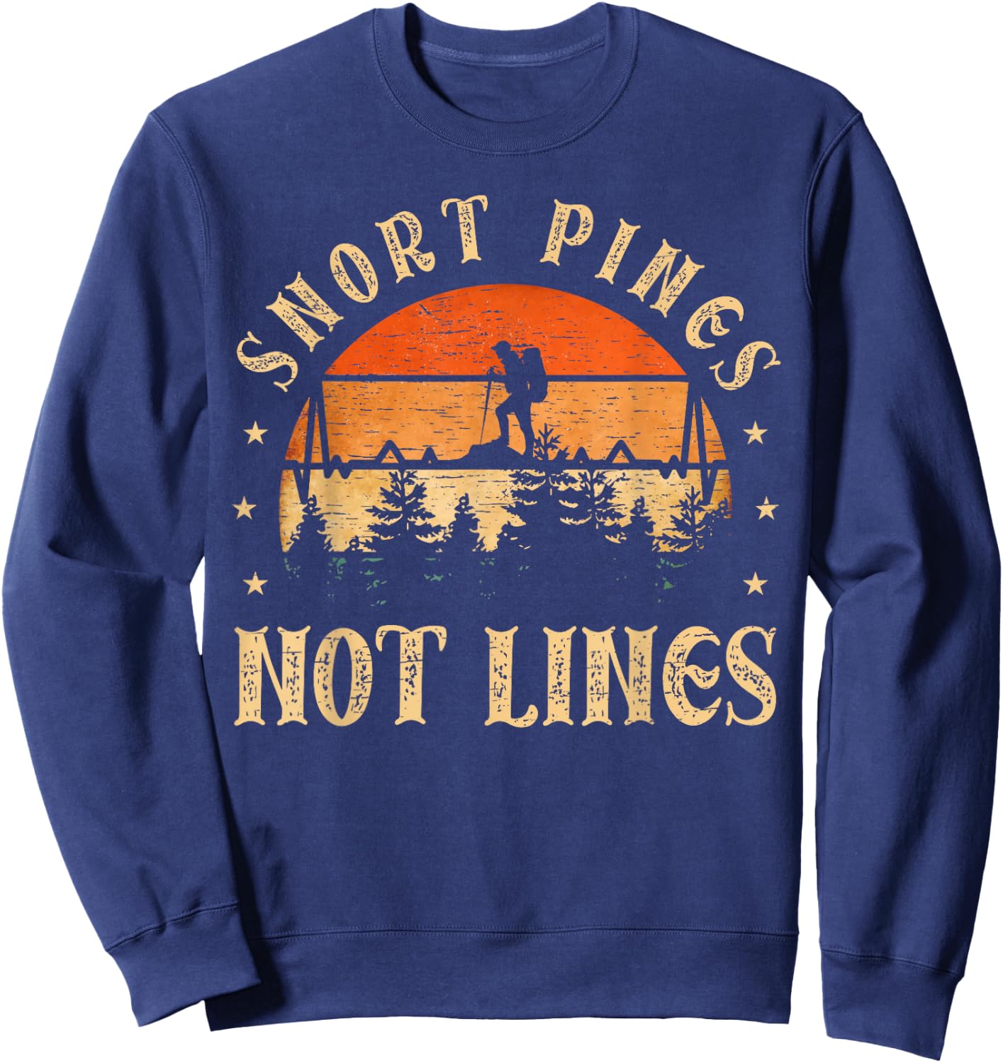 Snort Pines not lines Hiking Fan funny Hiking Sweatshirt - Sweatshirt | Navy
