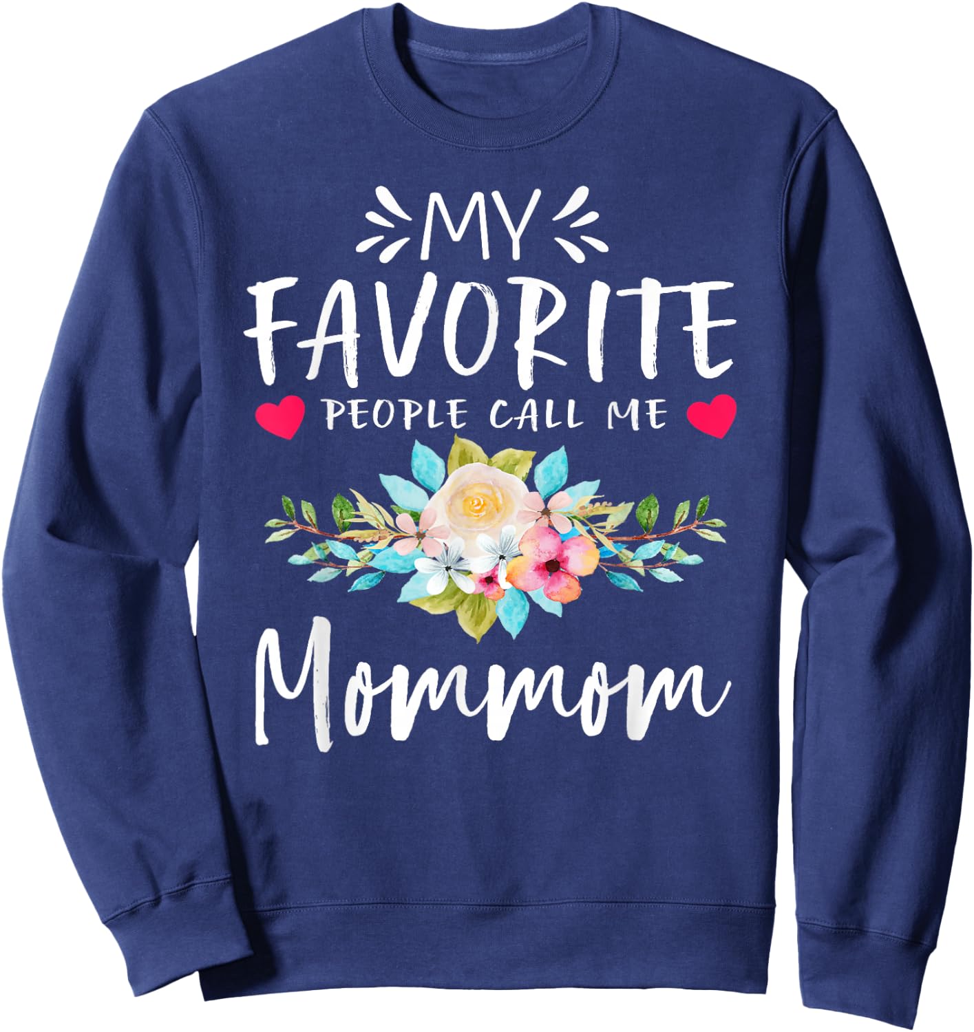 My Favorite People Call Me Mommom Floral Mothers Day Sweatshirt - Sweatshirt | Navy