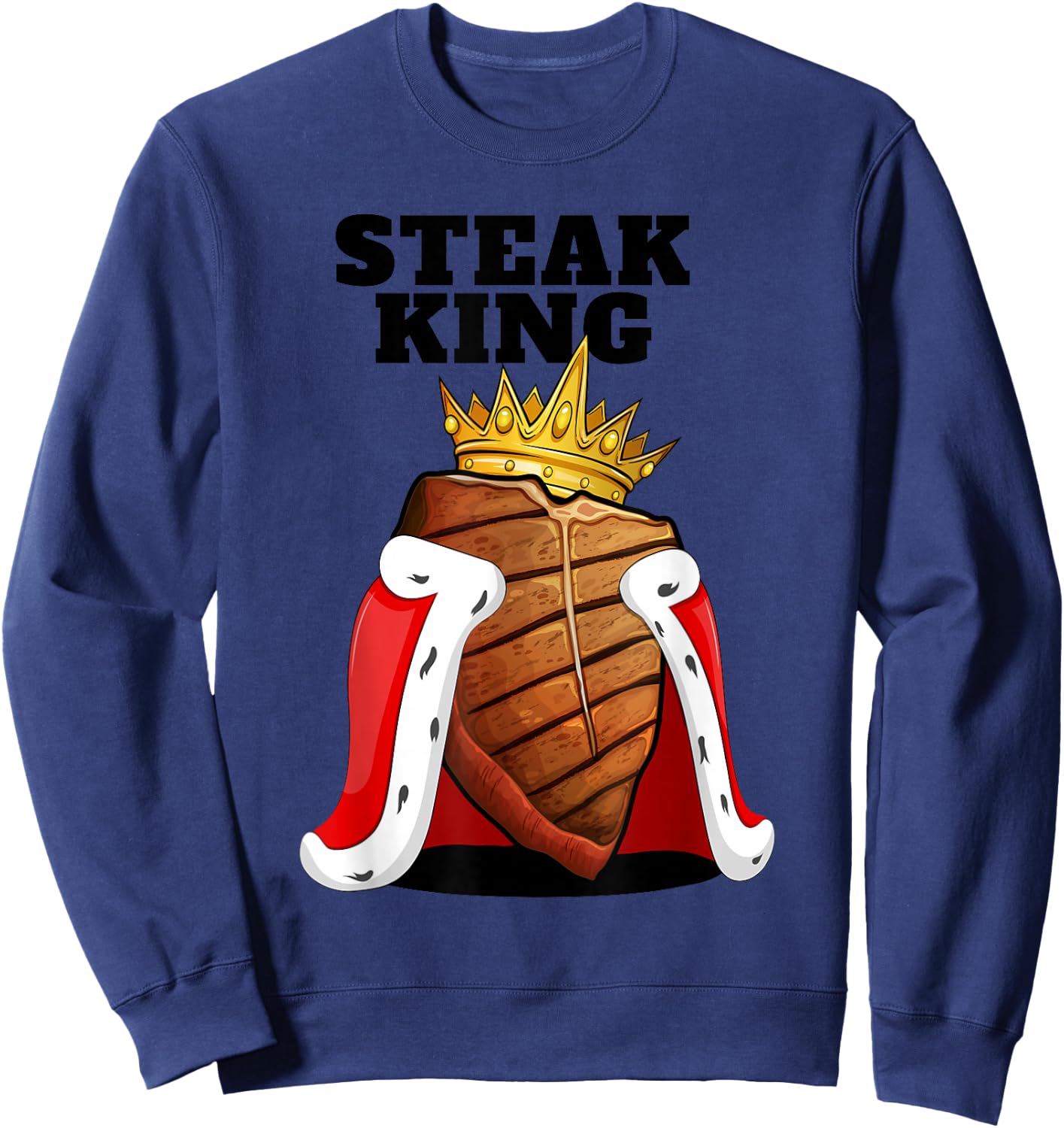 Steak King | Grill Steak Meat Lover Shirt | Cute Steak Sweatshirt - Sweatshirt | Navy