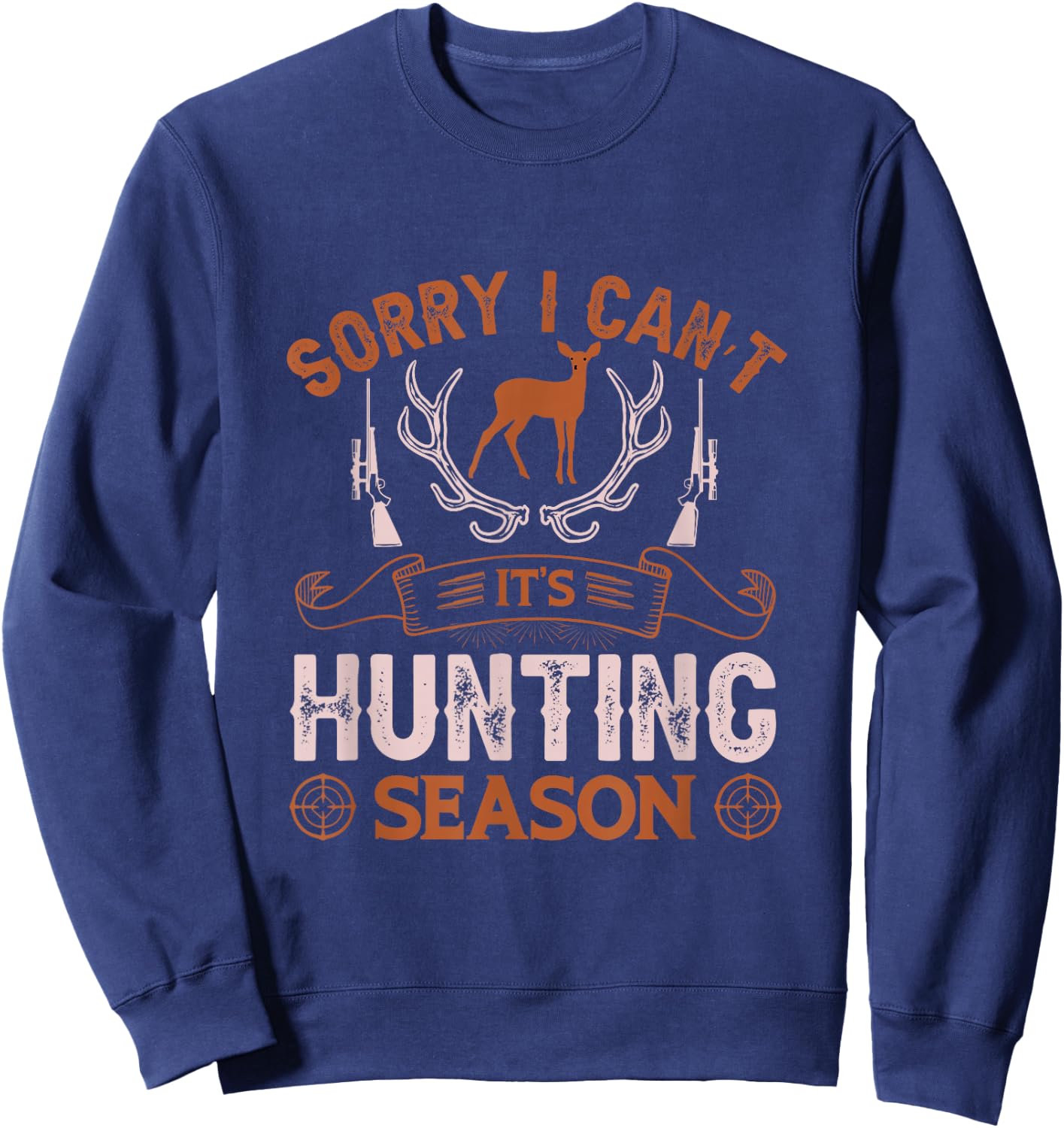 Sorry I can’t it’s hunting season Sweatshirt - Sweatshirt | Navy