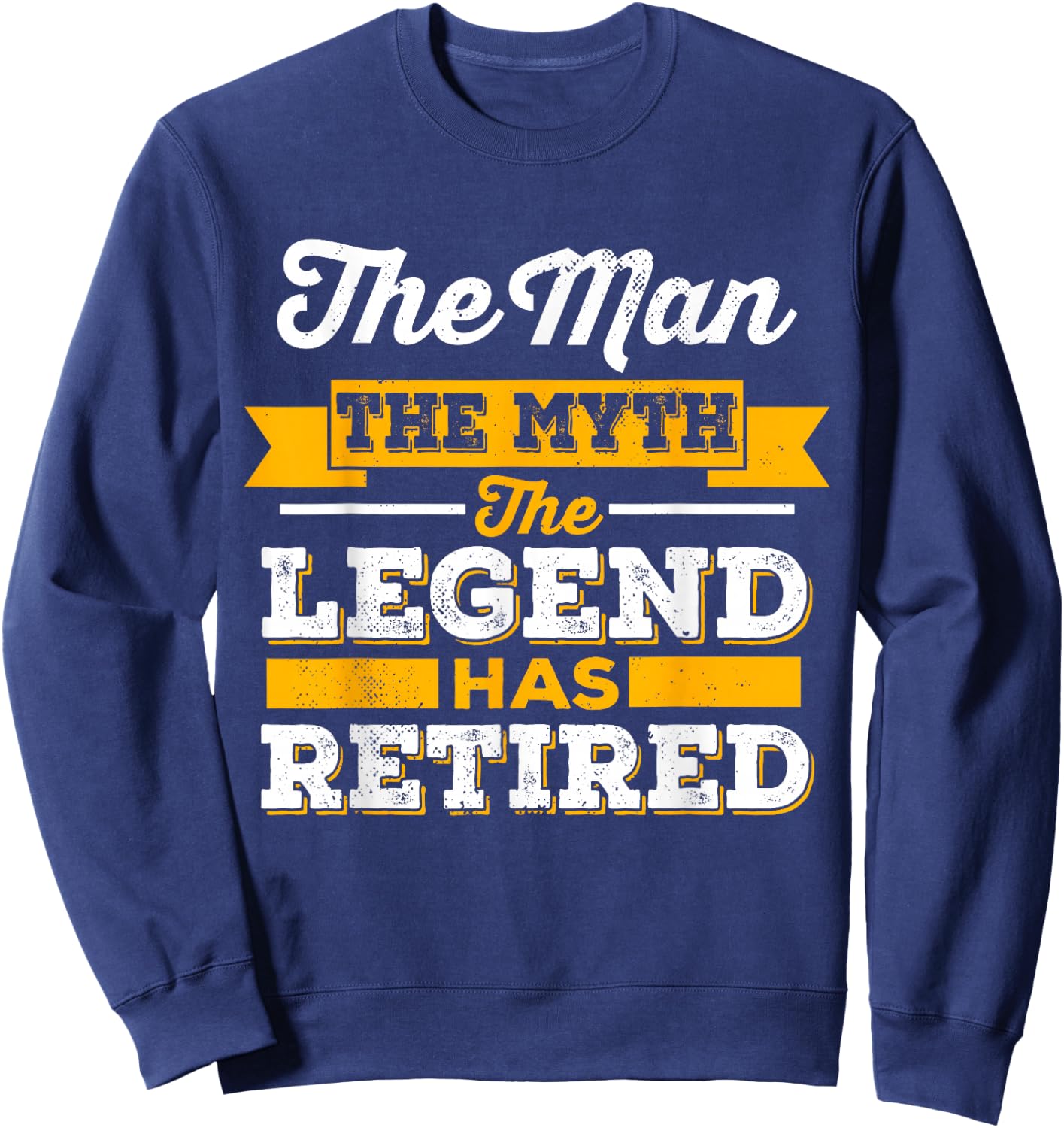 The Man, The Myth, The Legend, Is Retired Sweatshirt - Sweatshirt | Navy