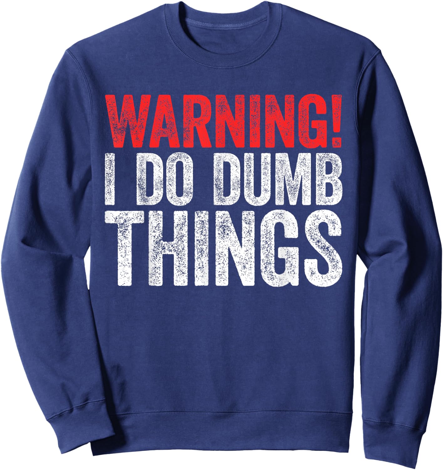 Warning I Do Dumb Things Sarcastic Shirt Sweatshirt - Sweatshirt | Navy