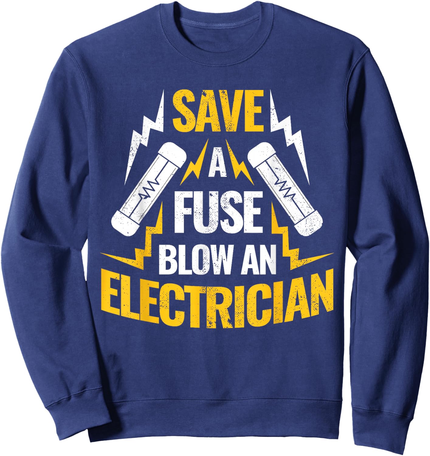 Save A Fuse Blow An Electrician Sweatshirt - Sweatshirt | Navy