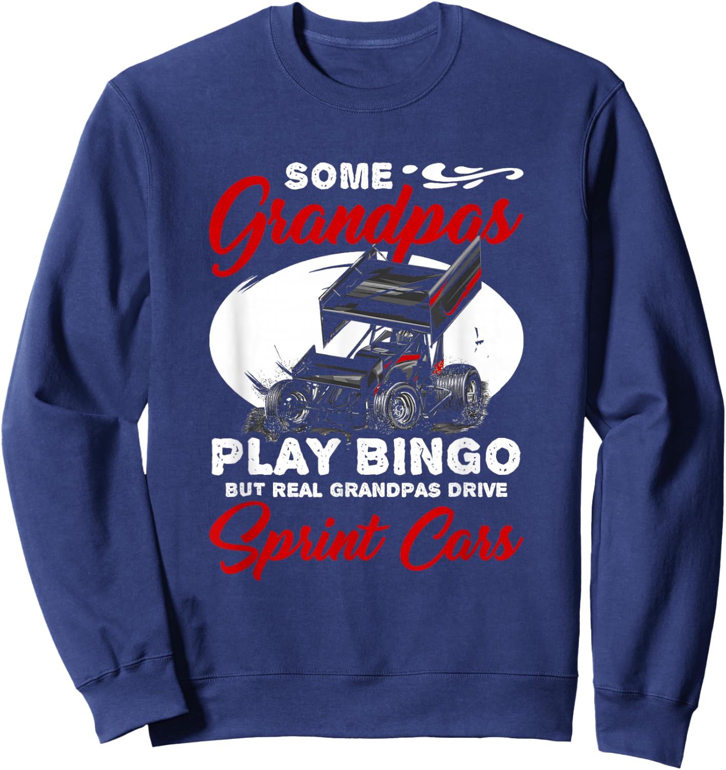 Track Racing Race Car Driver Real Grandpas Drive Sprint Car Sweatshirt - Sweatshirt | Navy