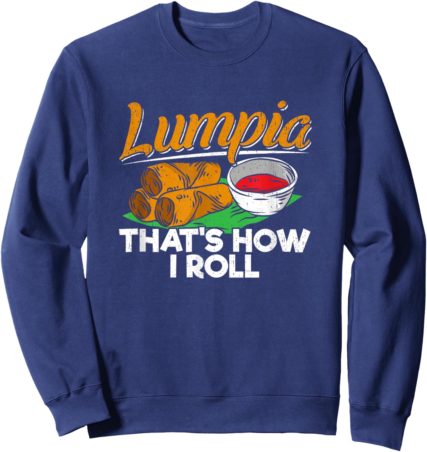 Philippines Lumpia Spring Roll T Shirt - Filipino Food Quote Sweatshirt - Sweatshirt | Navy