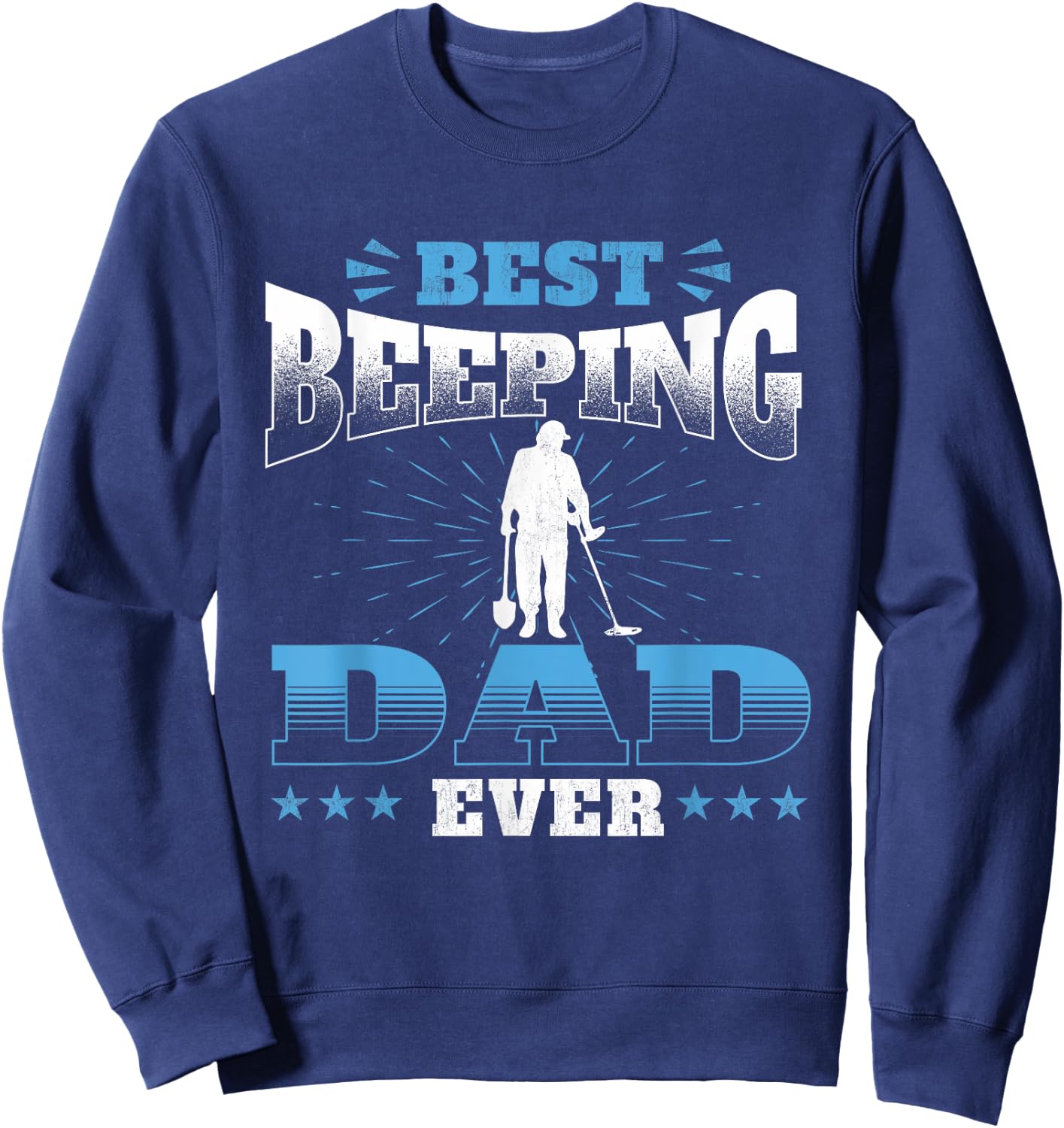 Best Beeping Dad Ever - Metal Detecting Treasure Detectorist Sweatshirt - Sweatshirt | Navy