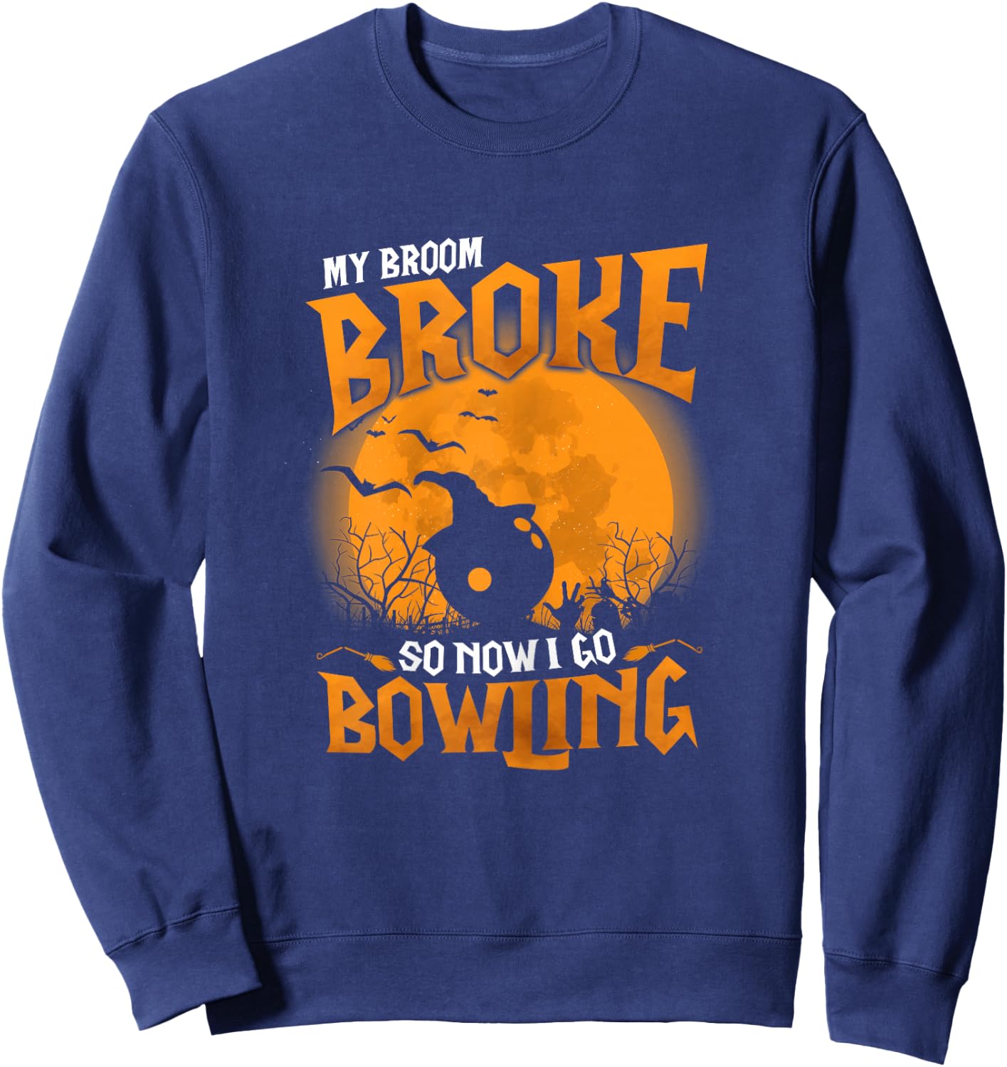 My Broom Broke So Now I Go Bowling Halloween 2021 Funny Sweatshirt - Sweatshirt | Navy