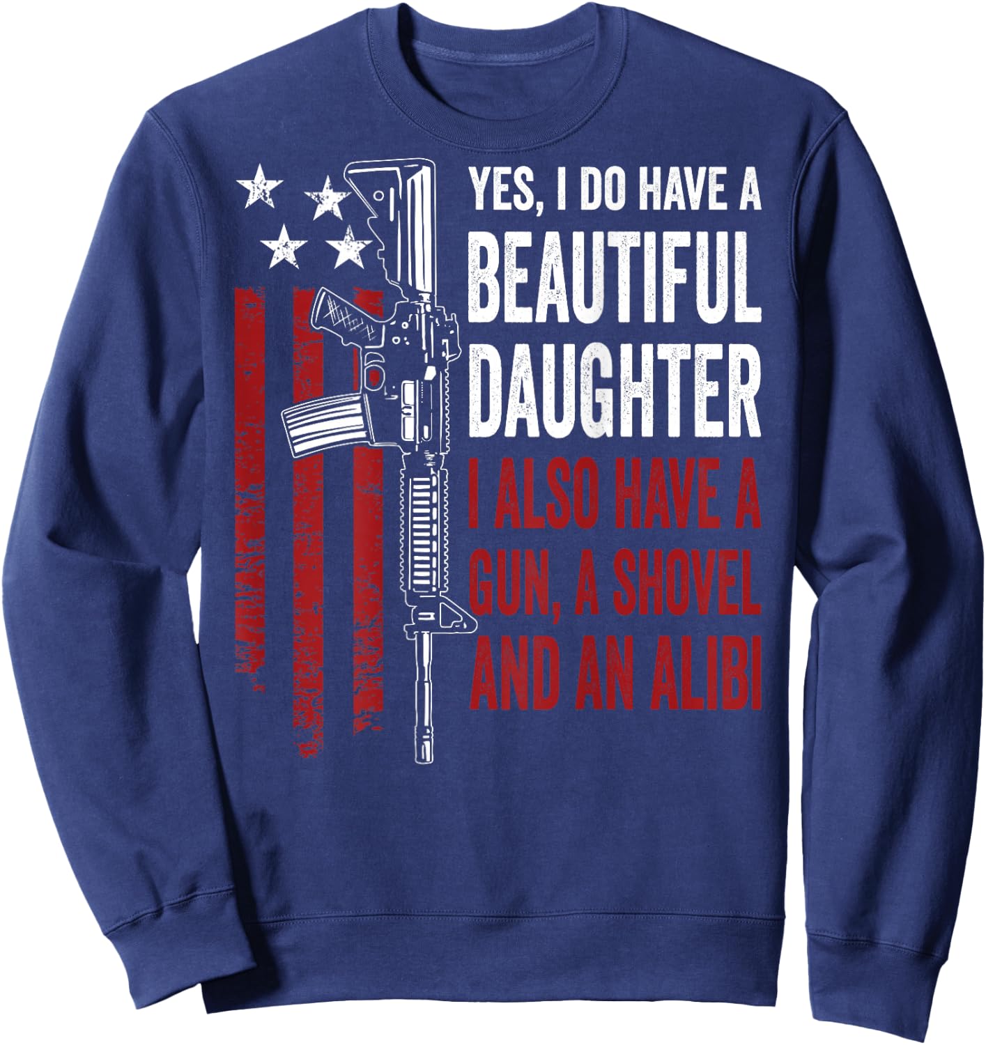 Daughter Gun Shovel Alibi - Funny Mom Dad Guns Joke -ON Back Sweatshirt - Sweatshirt | Navy