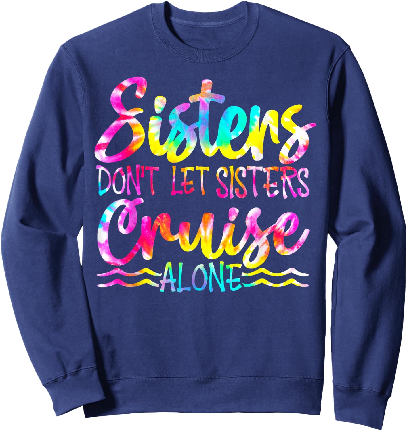 Sisters Don't Let Sisters Cruise Alone Family Vacation Sweatshirt - Sweatshirt | Navy