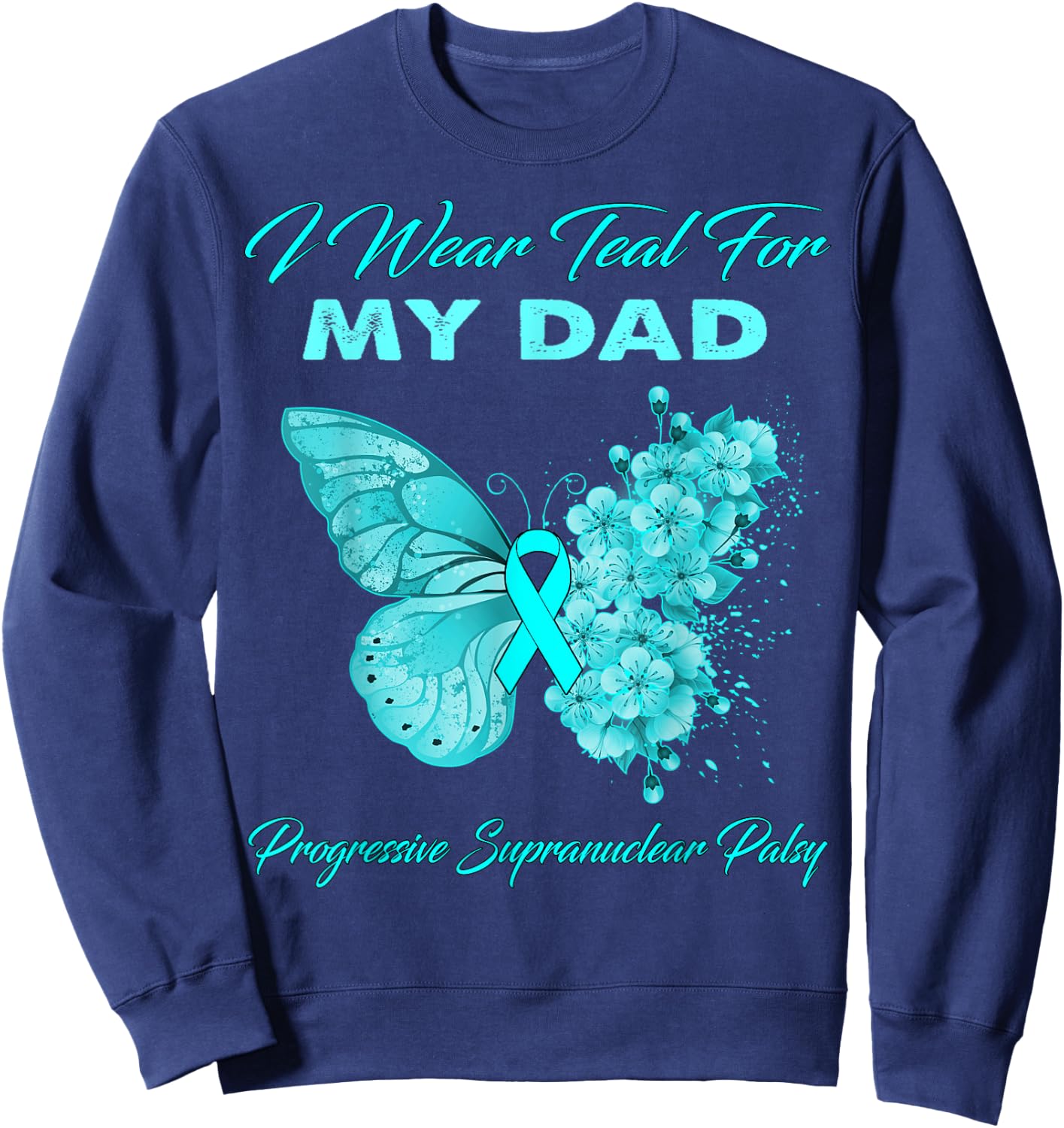 I Wear Teal For My DAD Progressive Supranuclear Palsy Sweatshirt - Sweatshirt | Navy