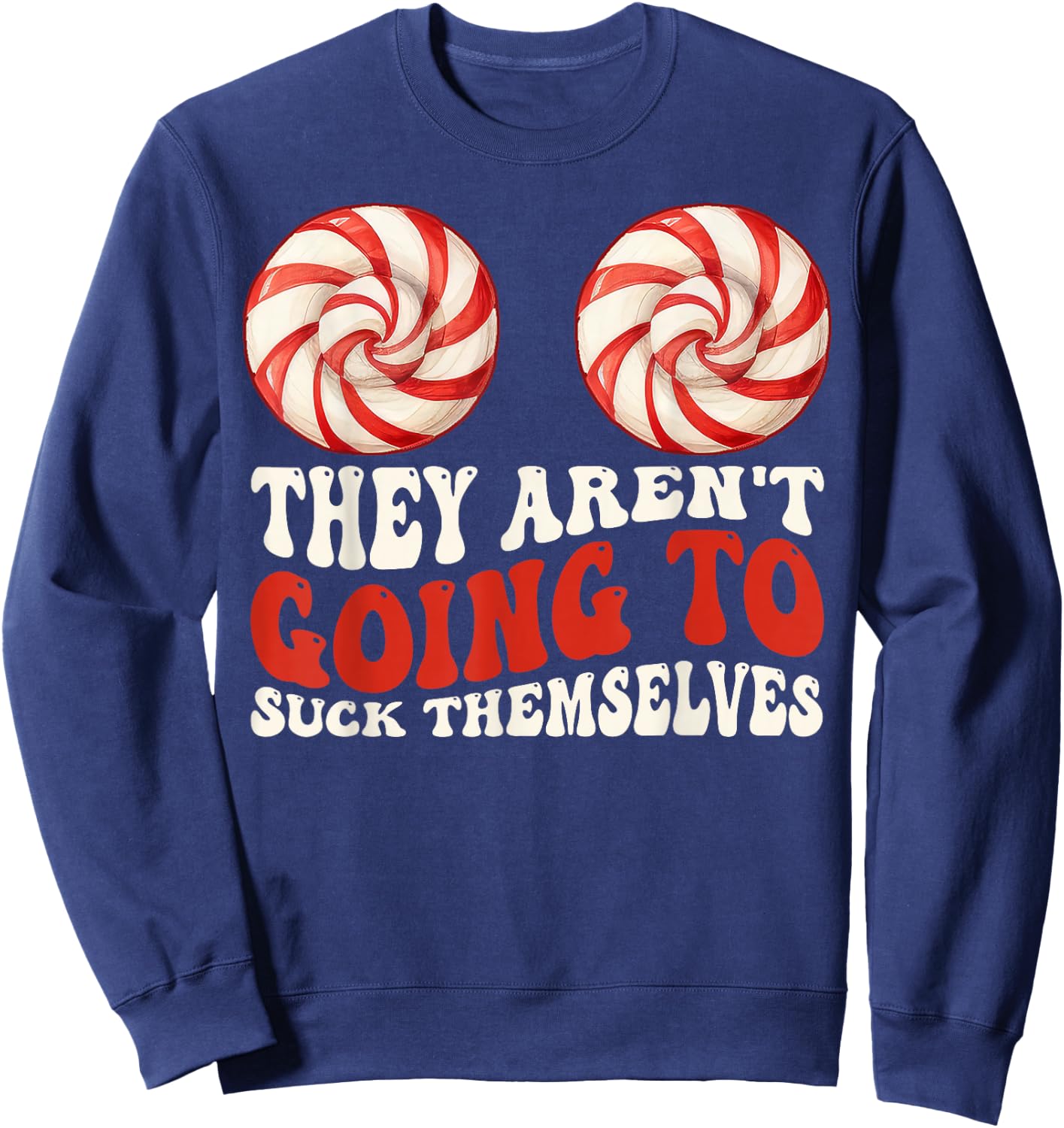 They Aren’t Going To Suck Themselves Funny Christmas Couples Sweatshirt - Sweatshirt | Navy