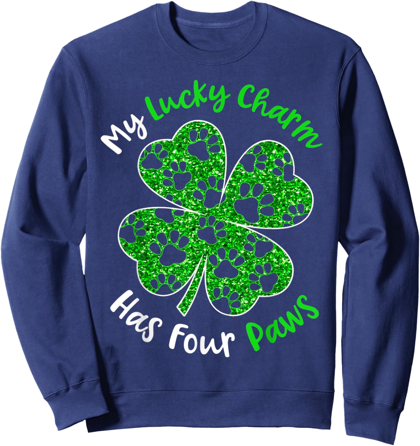 My Lucky Charm Has Four Paws Sparkle Clover For Patricks Day Sweatshirt - Sweatshirt | Navy