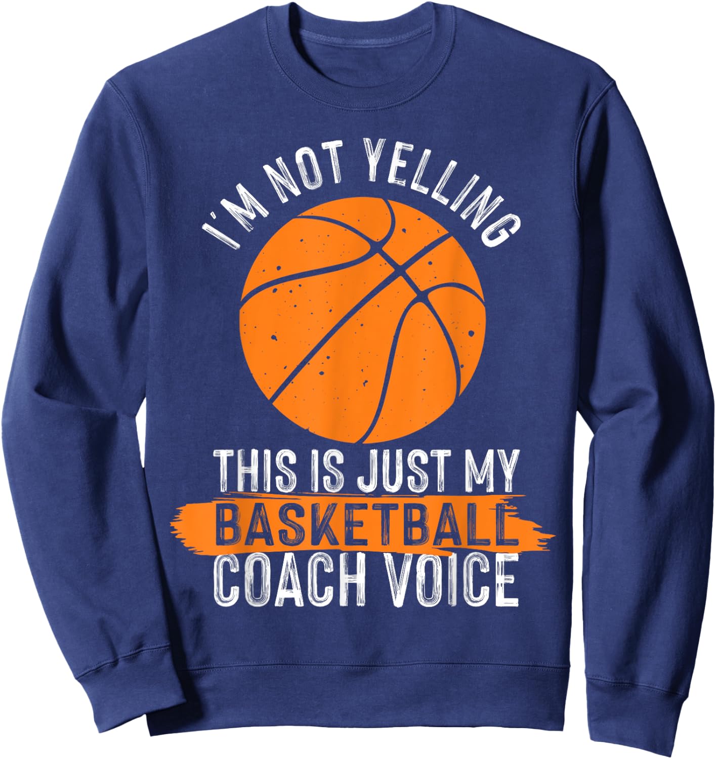 Cool Basketball Coach Men Women Basketball Coaching Voice Sweatshirt - Sweatshirt | Navy
