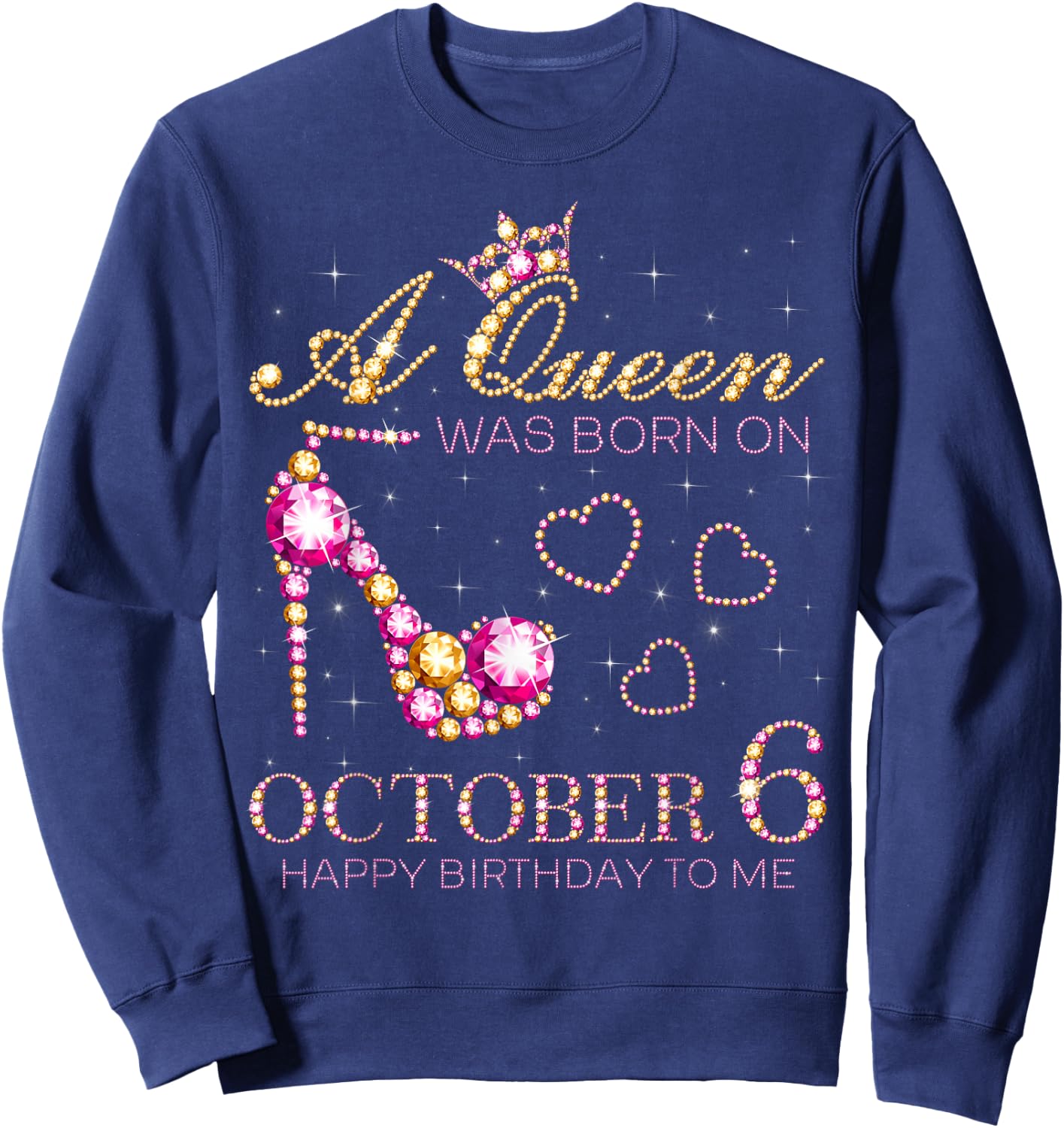 A Queen Was Born On October 6 Happy Birthday To Me Sweatshirt - Sweatshirt | Navy