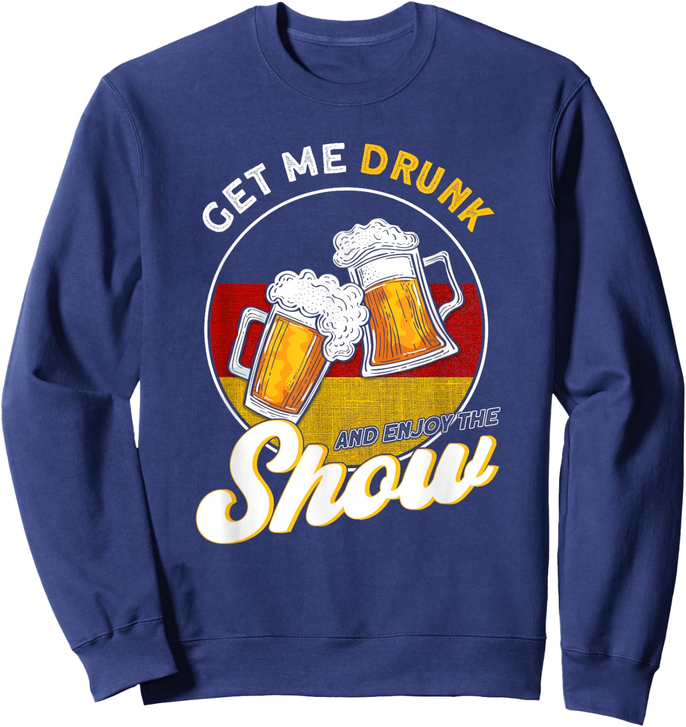 Get Me Drunk And Enjoy The Show German Sweatshirt - Sweatshirt | Navy