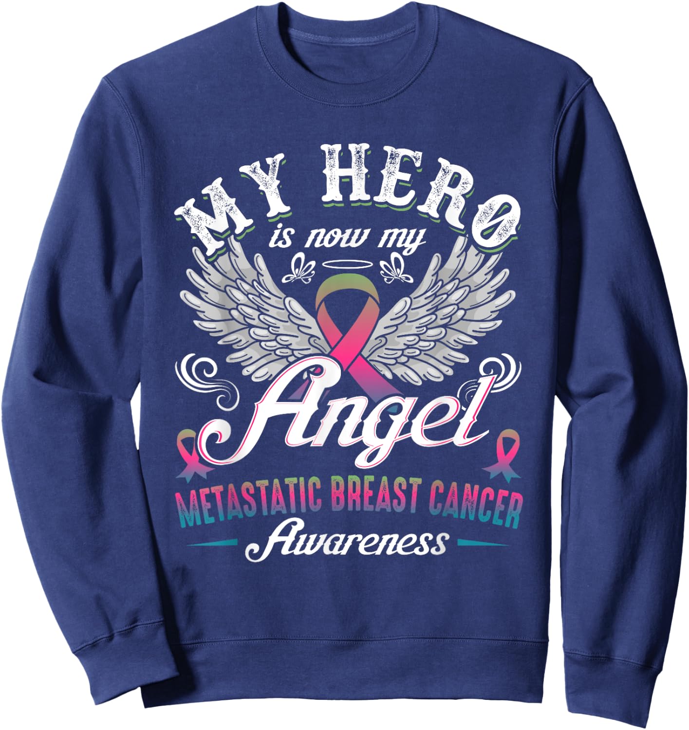 My Hero Is Now My Angel Metastatic Breast Cancer Awareness Sweatshirt - Sweatshirt | Navy