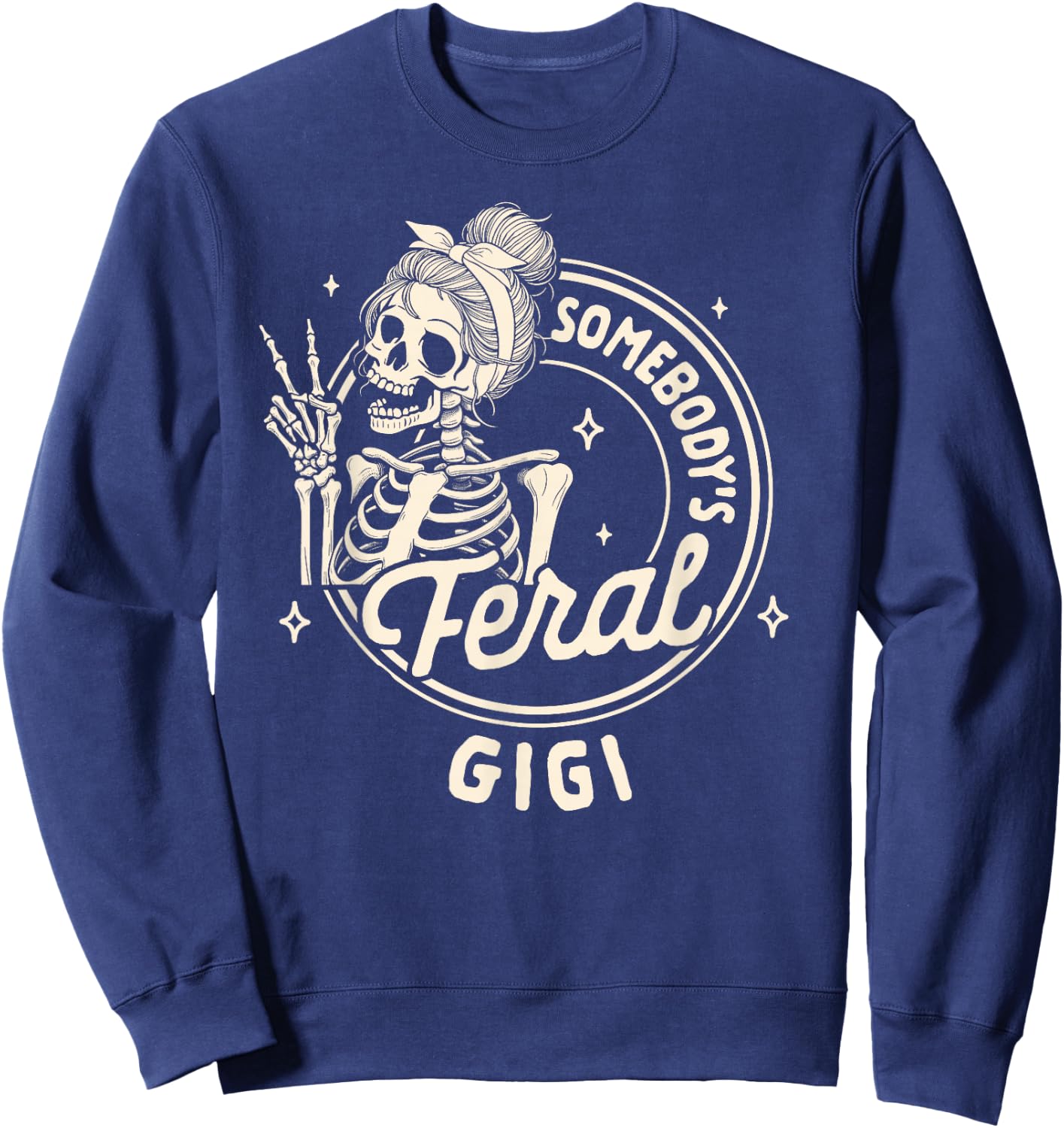Grandma Nana Mimi Sarcasm Skeleton Somebody's Feral Gigi Sweatshirt - Sweatshirt | Navy