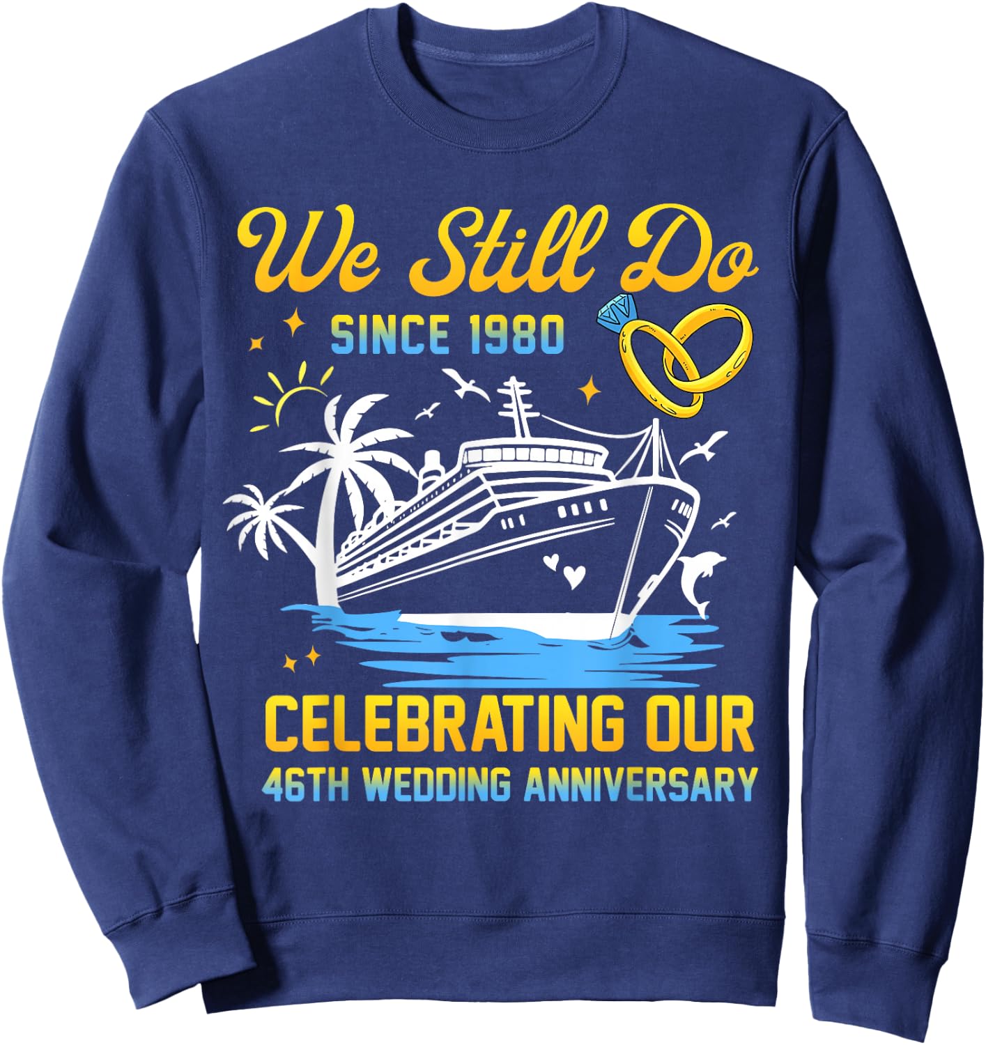We Still Do Since 1980 Cruise 46th Wedding Anniversary Sweatshirt - Sweatshirt | Navy