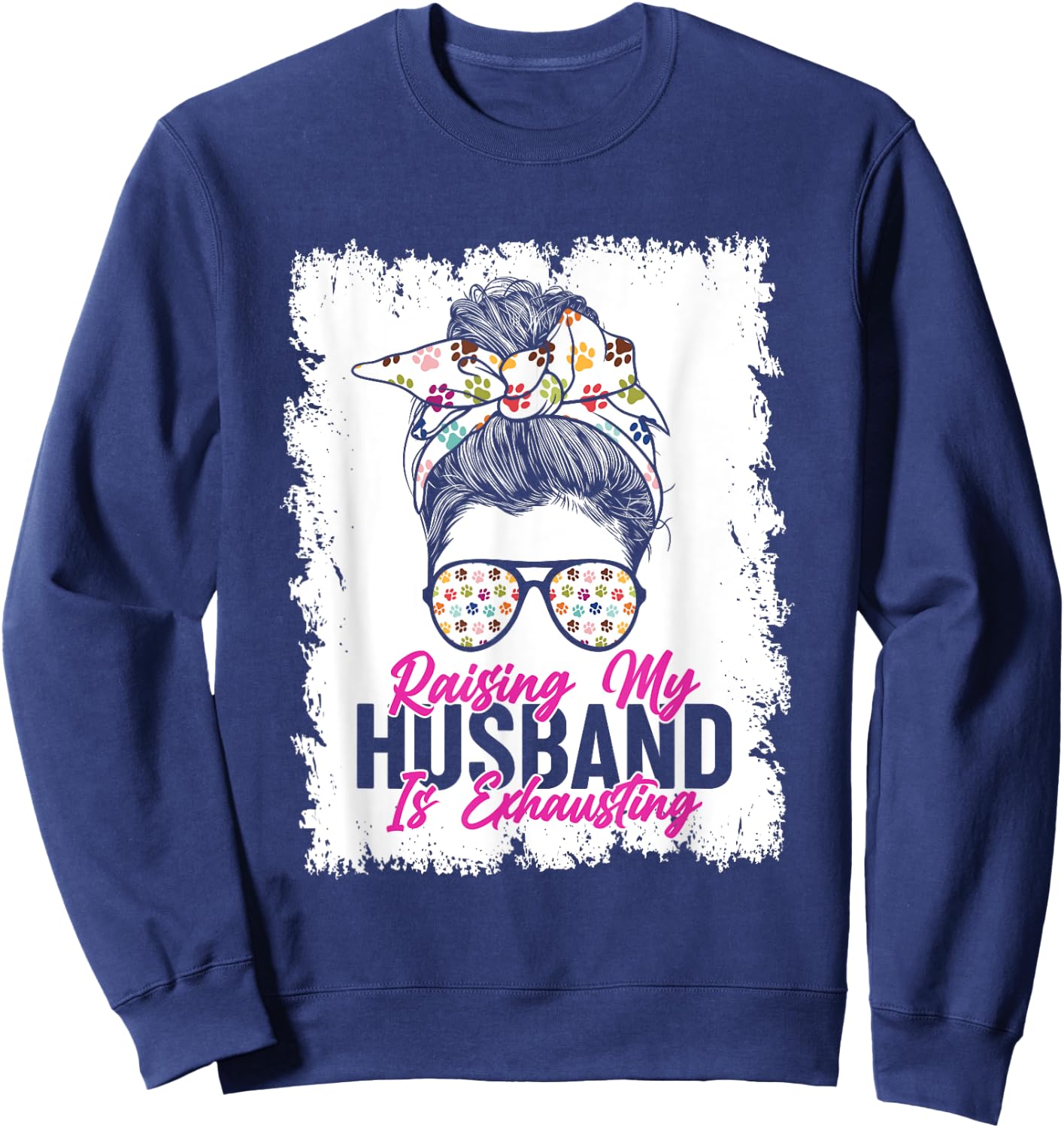 Raising My Husband Is Exhausting Messy Bun Glassess Sweatshirt - Sweatshirt | Navy