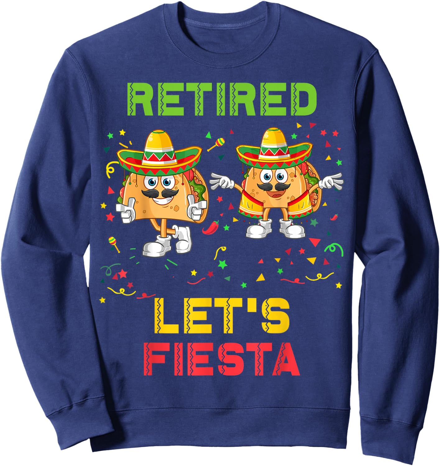 Let's Fiesta Tacos Retirement Mexicano Retired Cinco De Mayo Sweatshirt - Sweatshirt | Navy