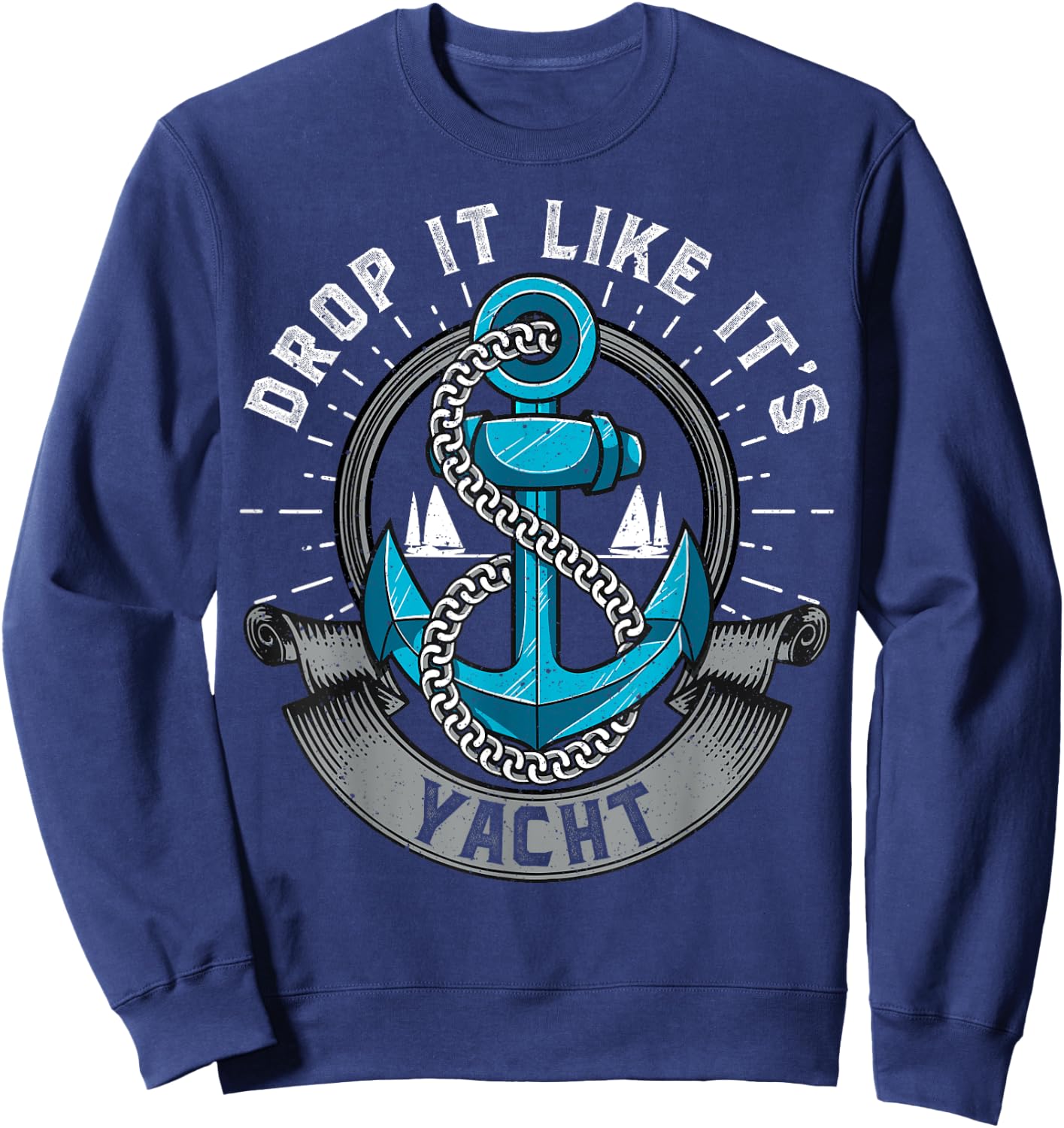 Sailing Shirt Drop It Like Its Yacht Funny Sailor Sweatshirt - Sweatshirt | Navy