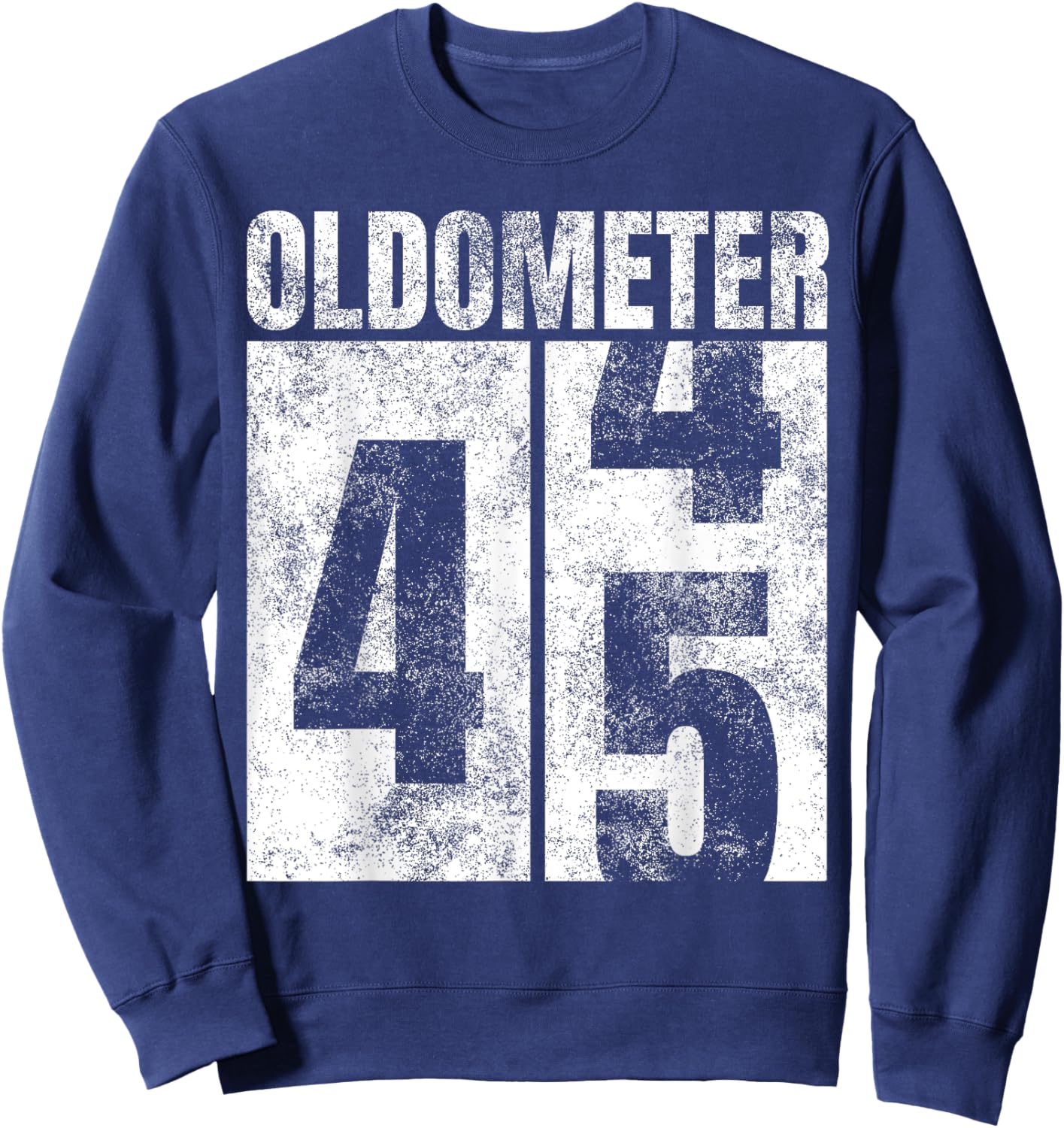 Oldometer 44-45 yrs old Man Woman Bday Graphic 45th Birthday Sweatshirt - Sweatshirt | Navy