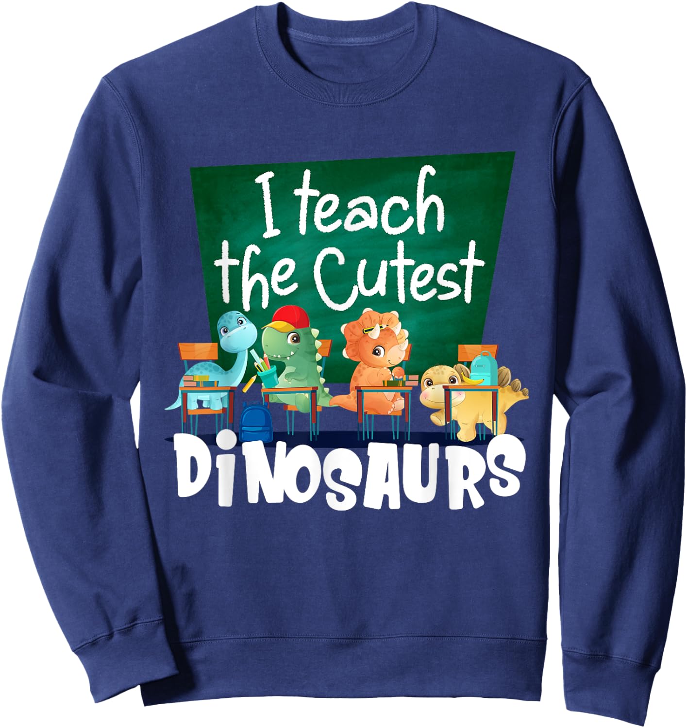 I Teach The Cutest Dinosaurs Back To School Sweatshirt - Sweatshirt | Navy