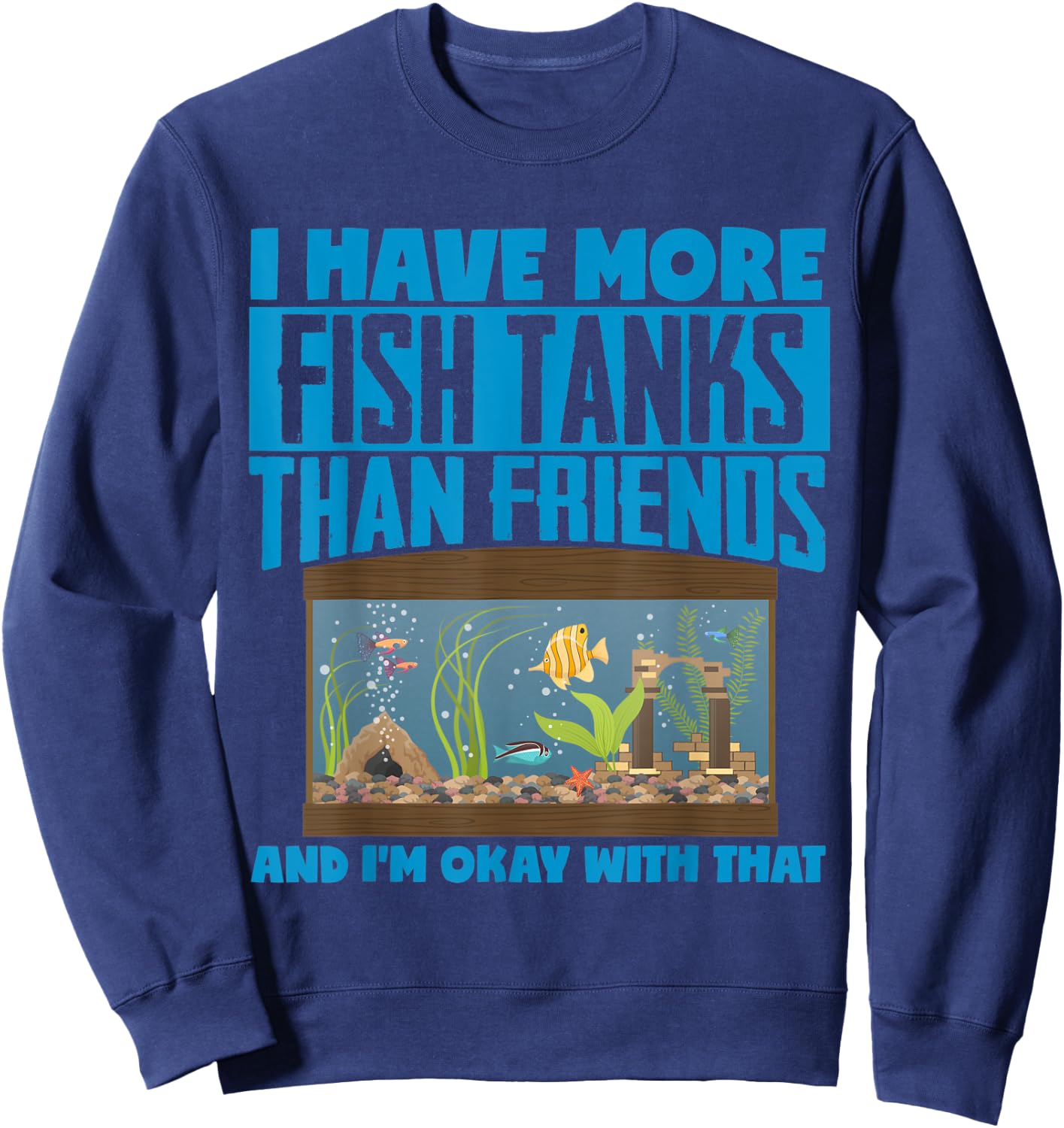 I Have More Fish Tanks Than Friends Aquarist Sweatshirt - Sweatshirt | Navy