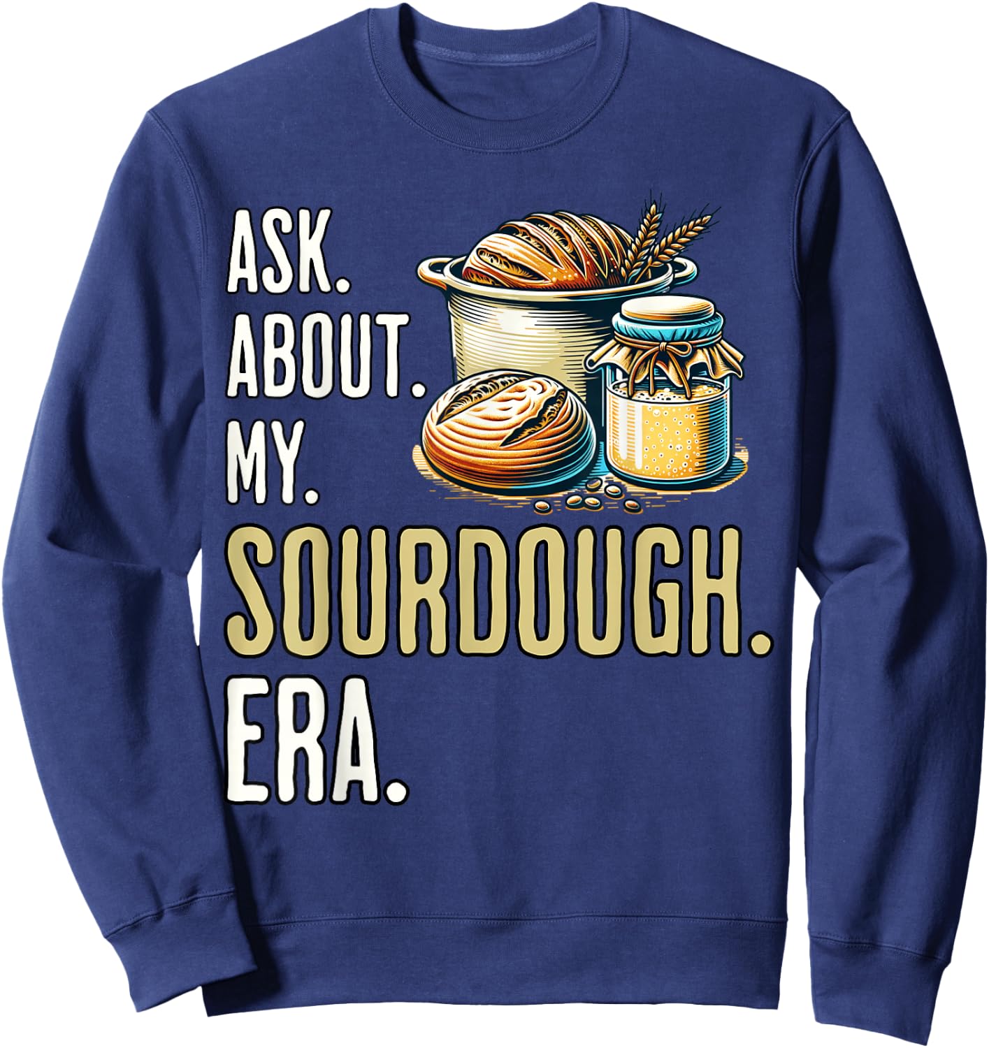 Sourdough era Sour Dough Starter Sourdough Sweatshirt - Sweatshirt | Navy