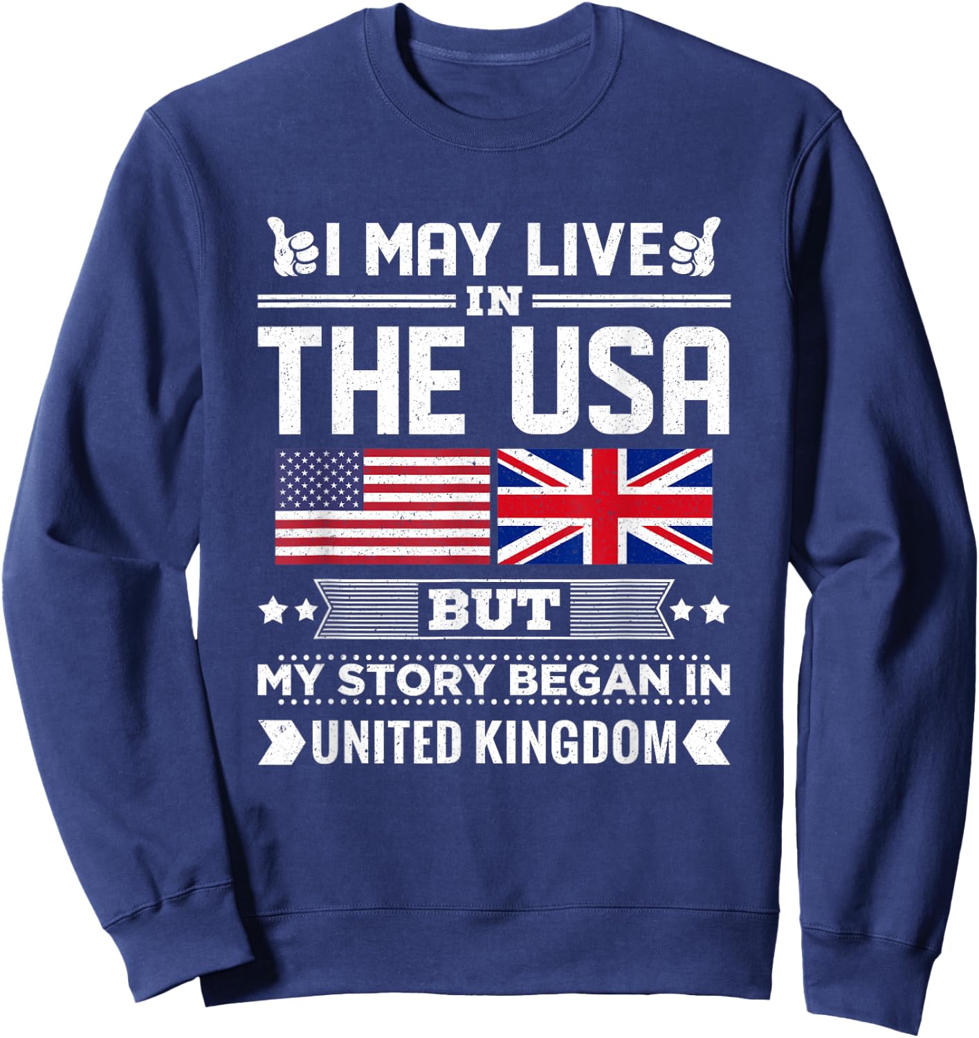 I May Live In USA But My Story Began In UK Flag Sweatshirt - Sweatshirt | Navy