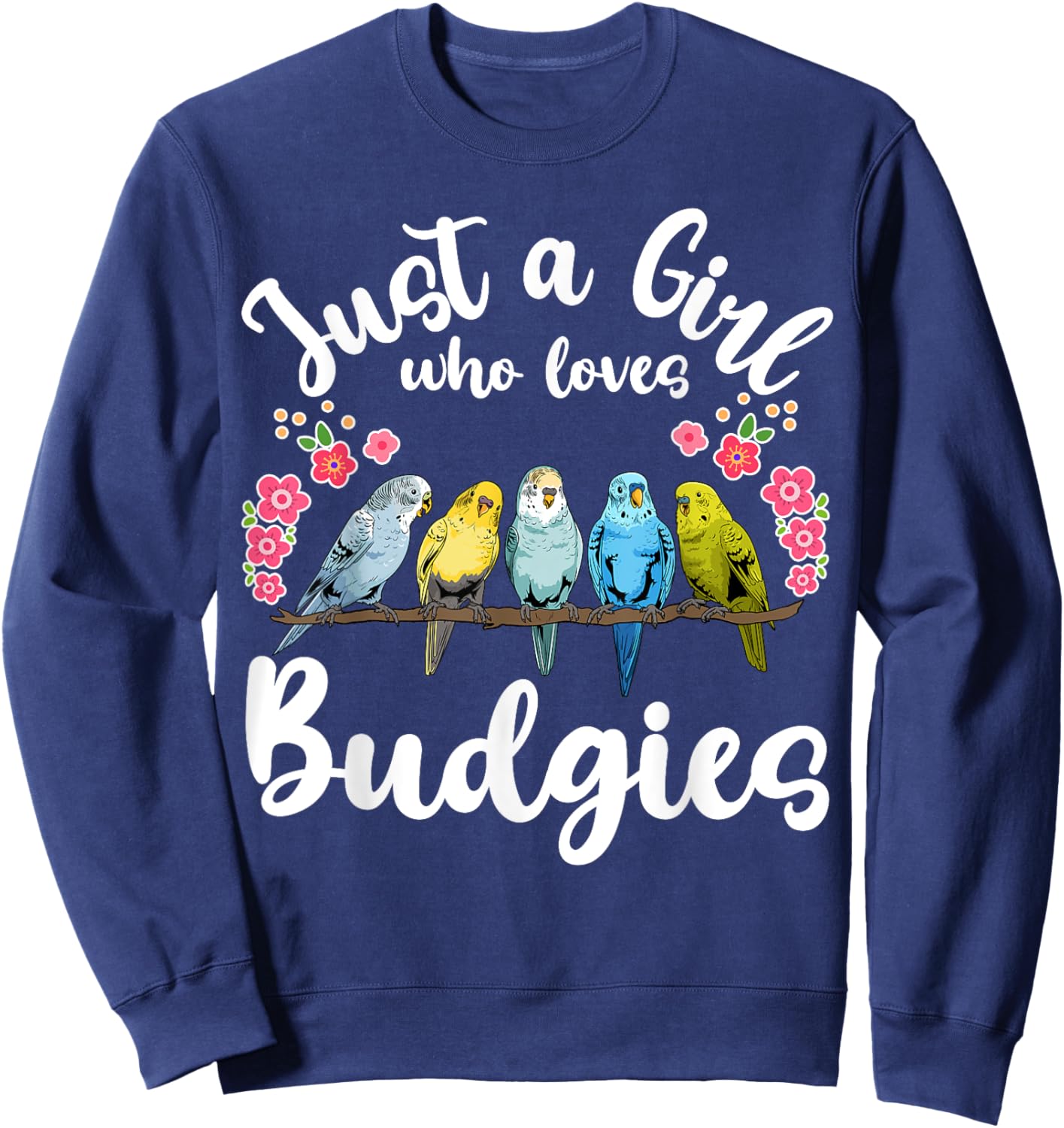 Budgie Budgerigar Birds Just a Girl Who Loves Budgies Sweatshirt - Sweatshirt | Navy