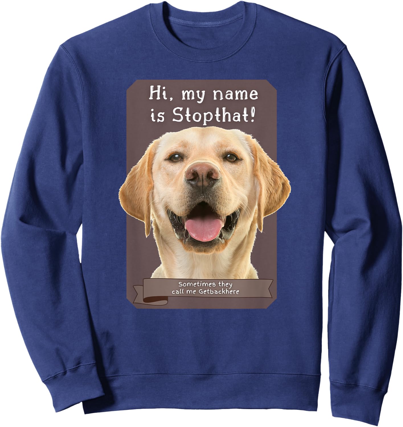 My Name Is Stopthat Funny Hyper Yellow Lab Labrador Dog Women Sweatshirt - Sweatshirt | Navy