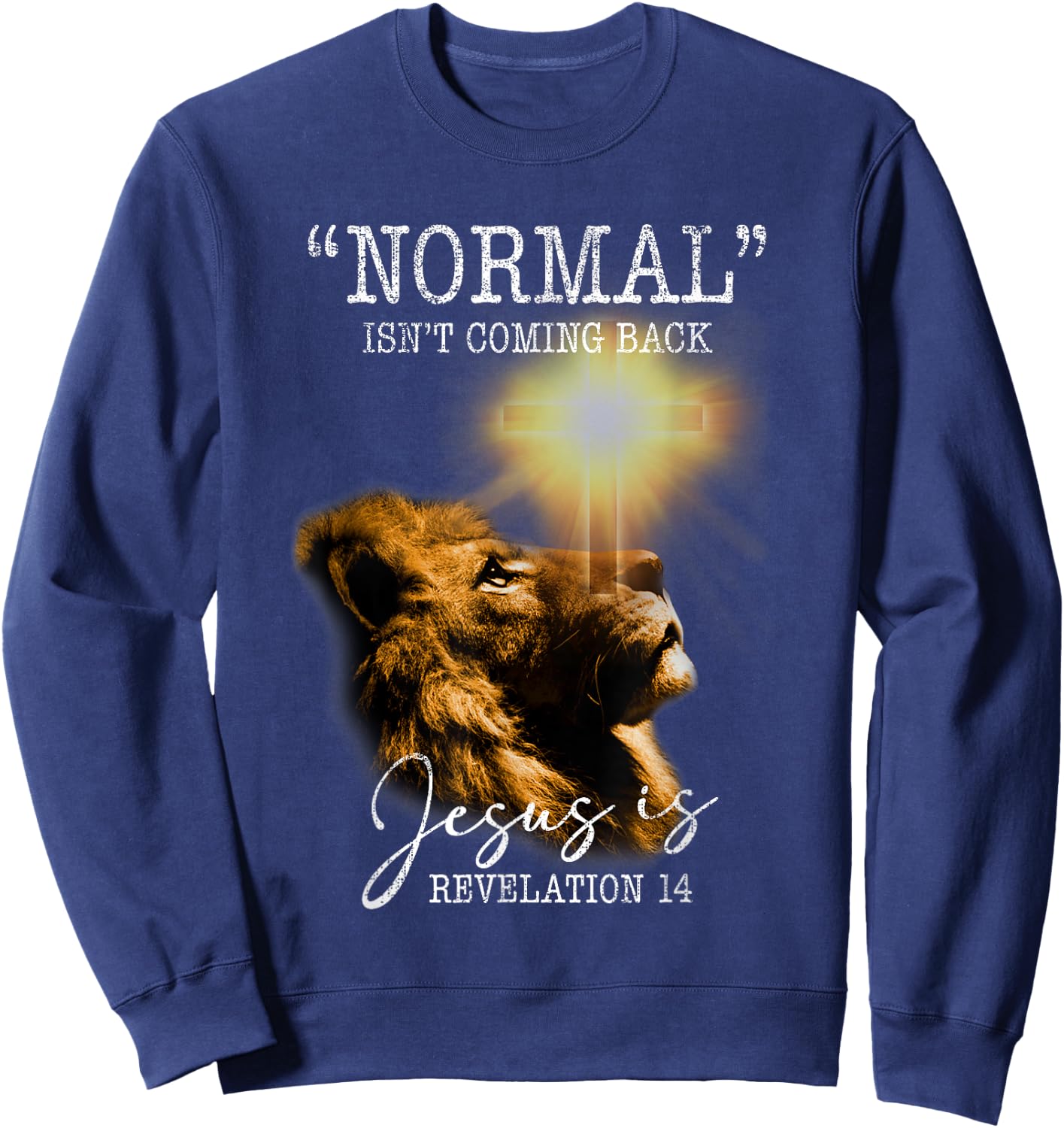 Normal Isnt Coming Back But Jesus Is Cross Christian Easter Sweatshirt - Sweatshirt | Navy