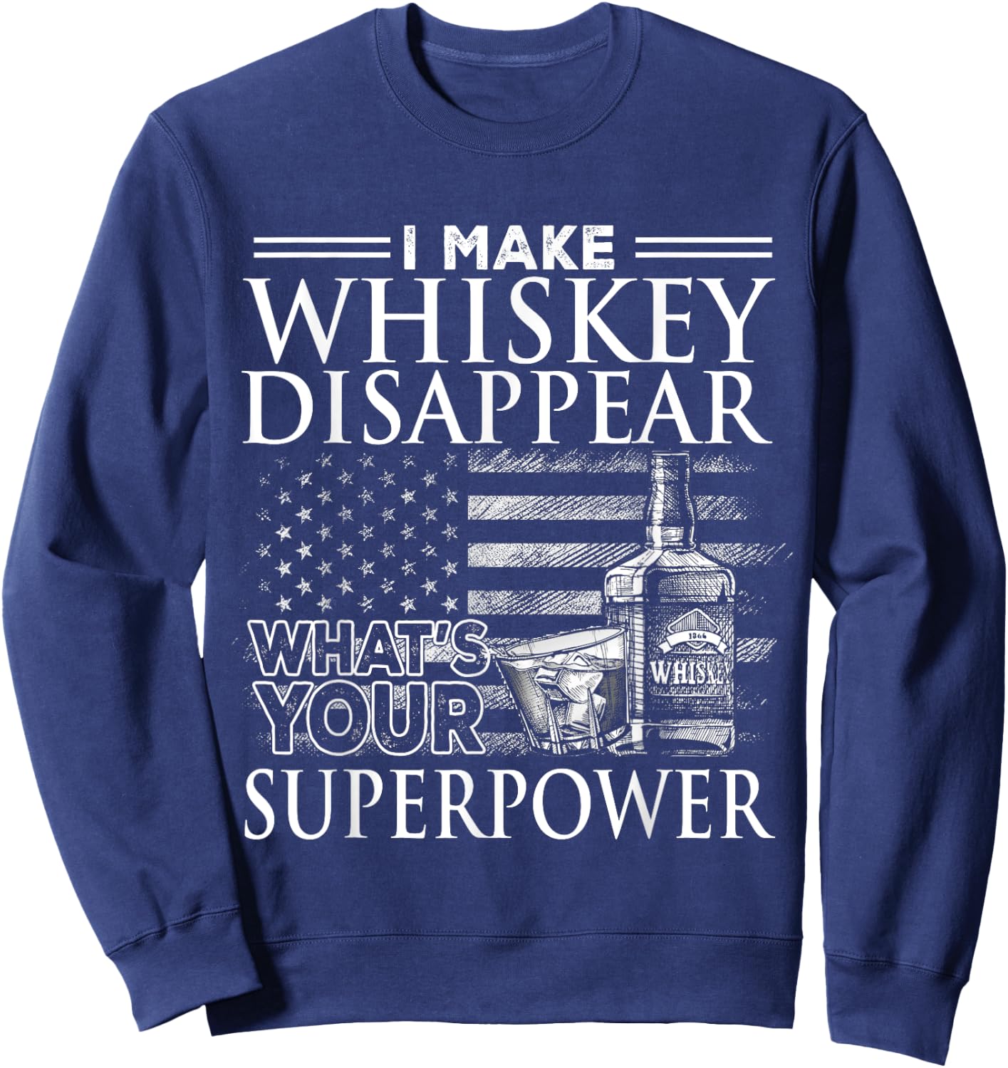 I Make Whiskey Disappear What's Your Superpower, Beer Day Sweatshirt - Sweatshirt | Navy